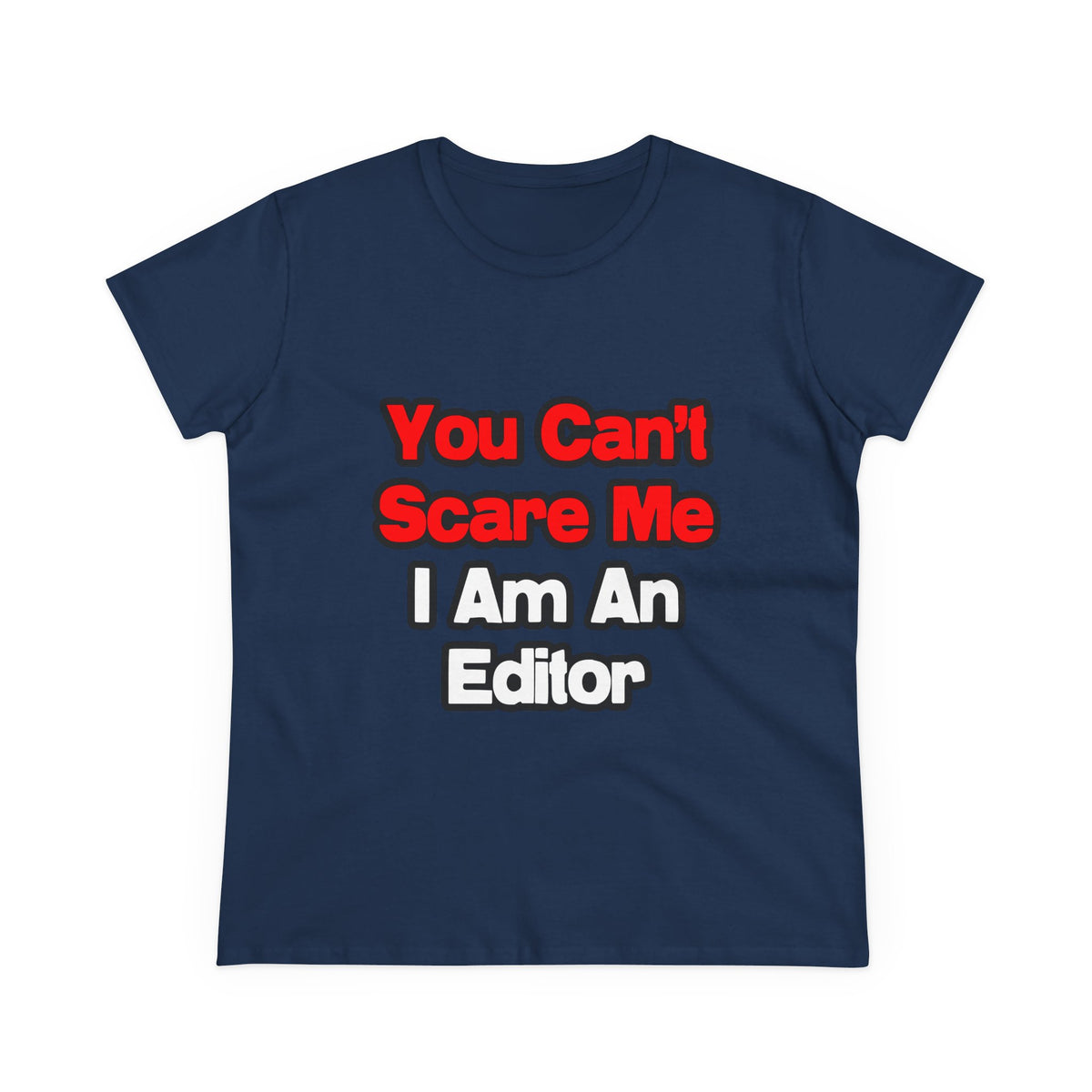 You Can't Scare Me...Editor - Women's Midweight Cotton Tee