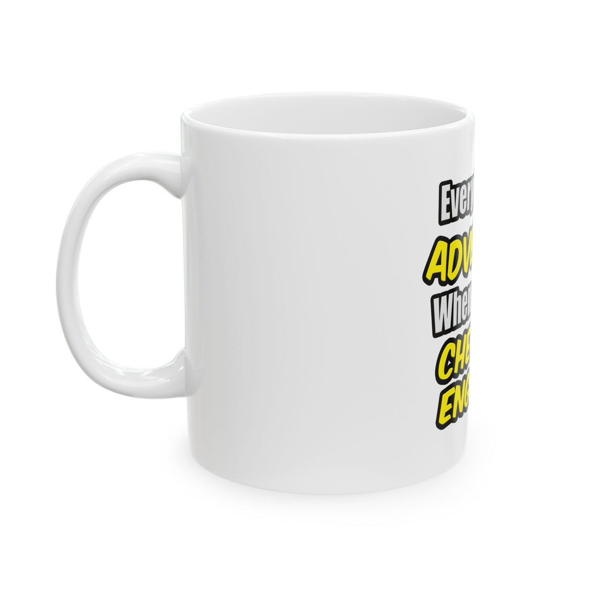 Everyday's An Adventure...Chemical Engineer - Ceramic Mug, (11oz, 15oz)