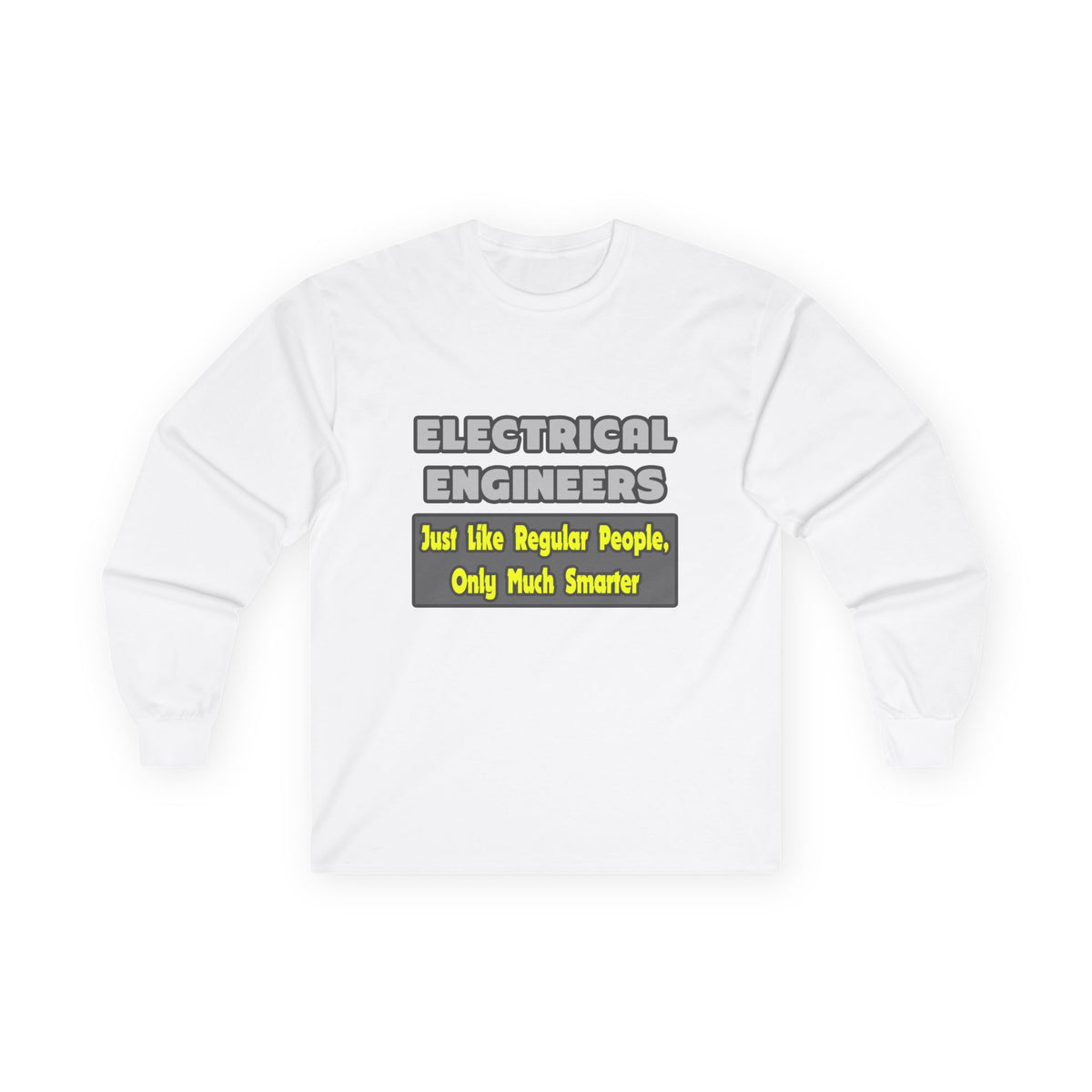 Electrical Engineers...Smarter - Unisex Ultra Cotton Long Sleeve Tee