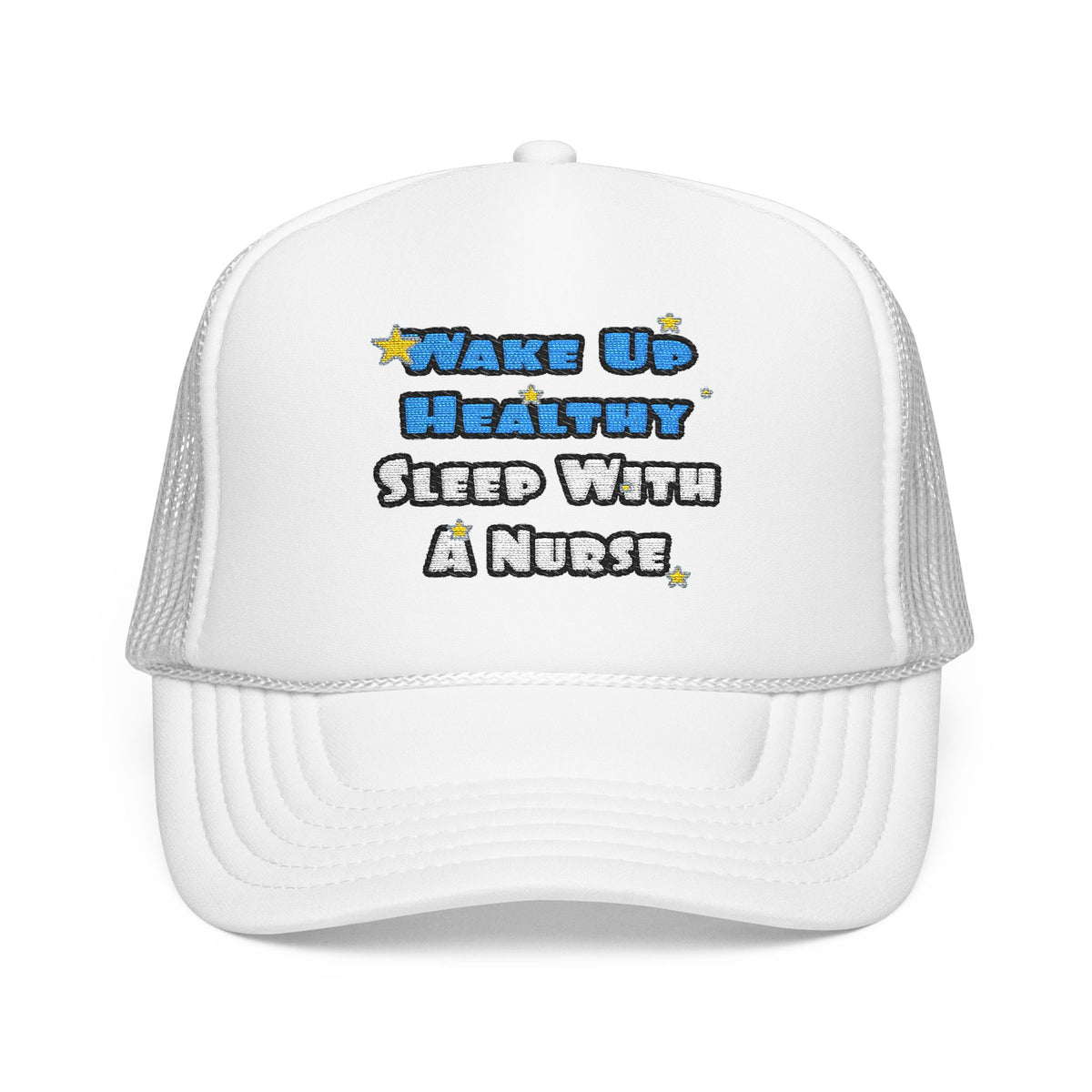 Wake Up Healthy...Sleep With a Nurse - Foam Trucker Hat