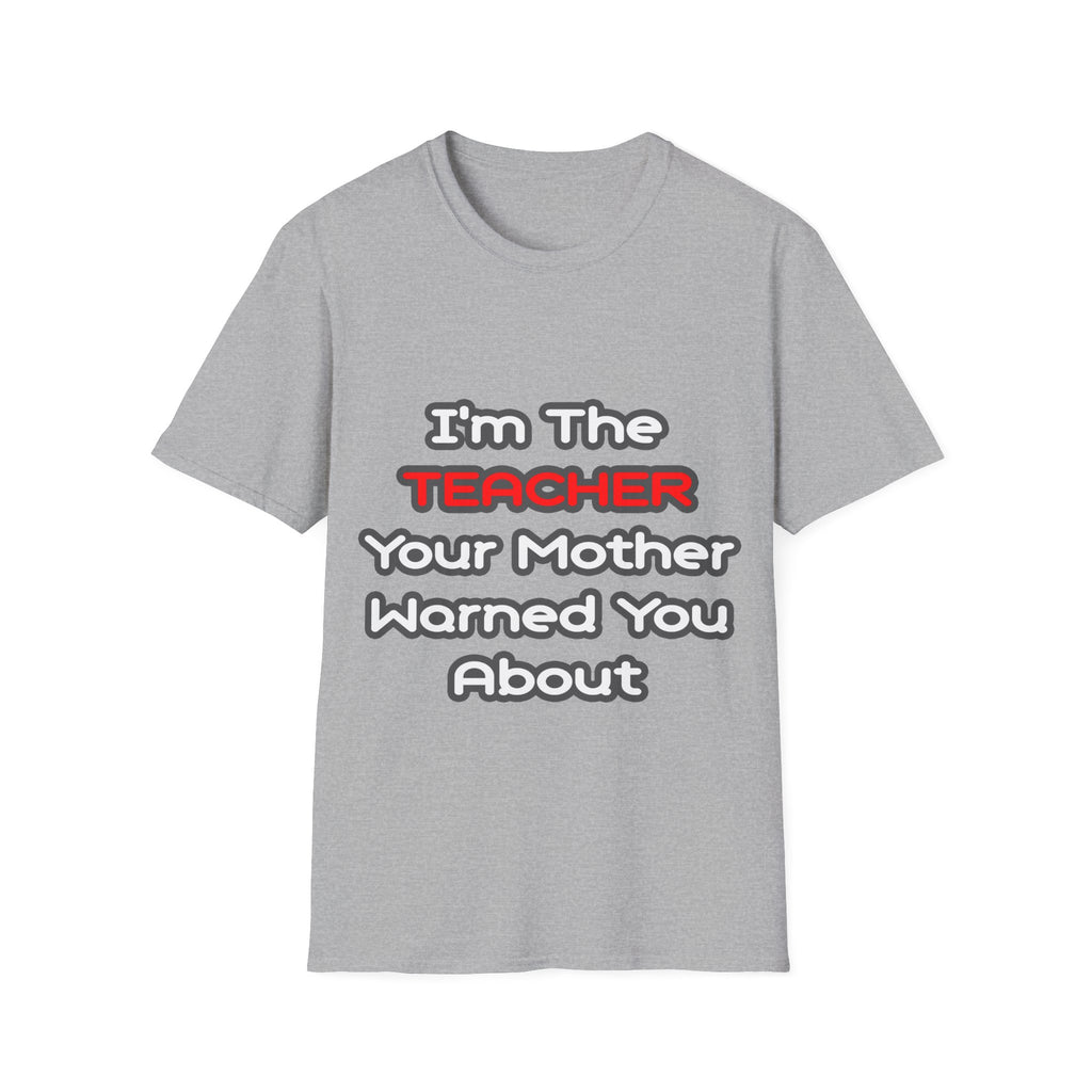 Teacher...Mother Warned You About - Unisex Softstyle T-Shirt