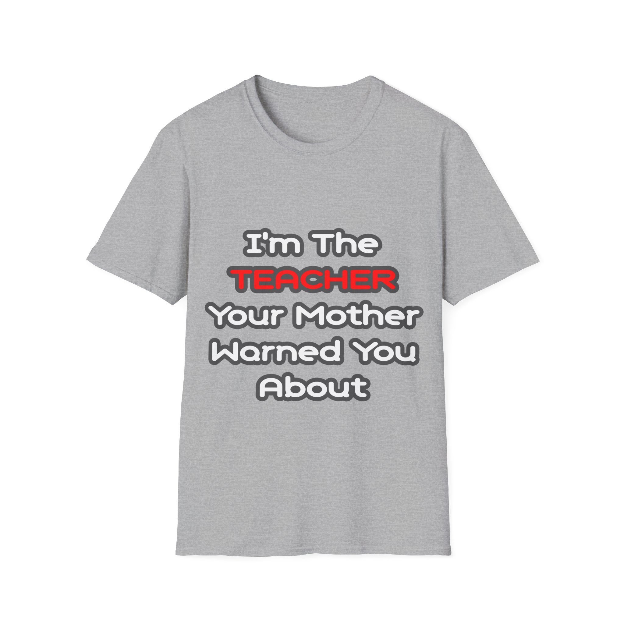 Teacher...Mother Warned You About - Unisex Softstyle T-Shirt