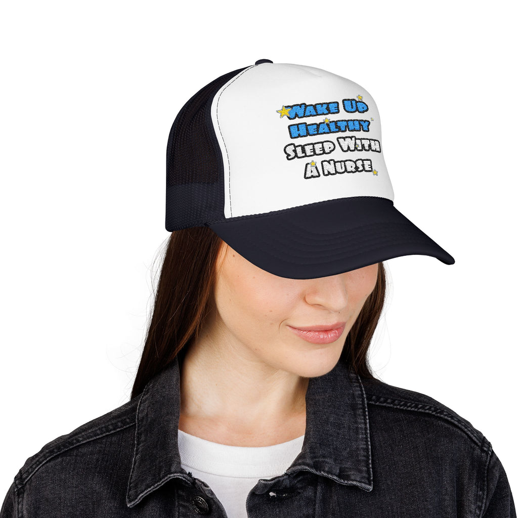 Wake Up Healthy...Sleep With a Nurse - Foam Trucker Hat