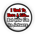 I Used to Have a Life...Actuary - Wall Clock