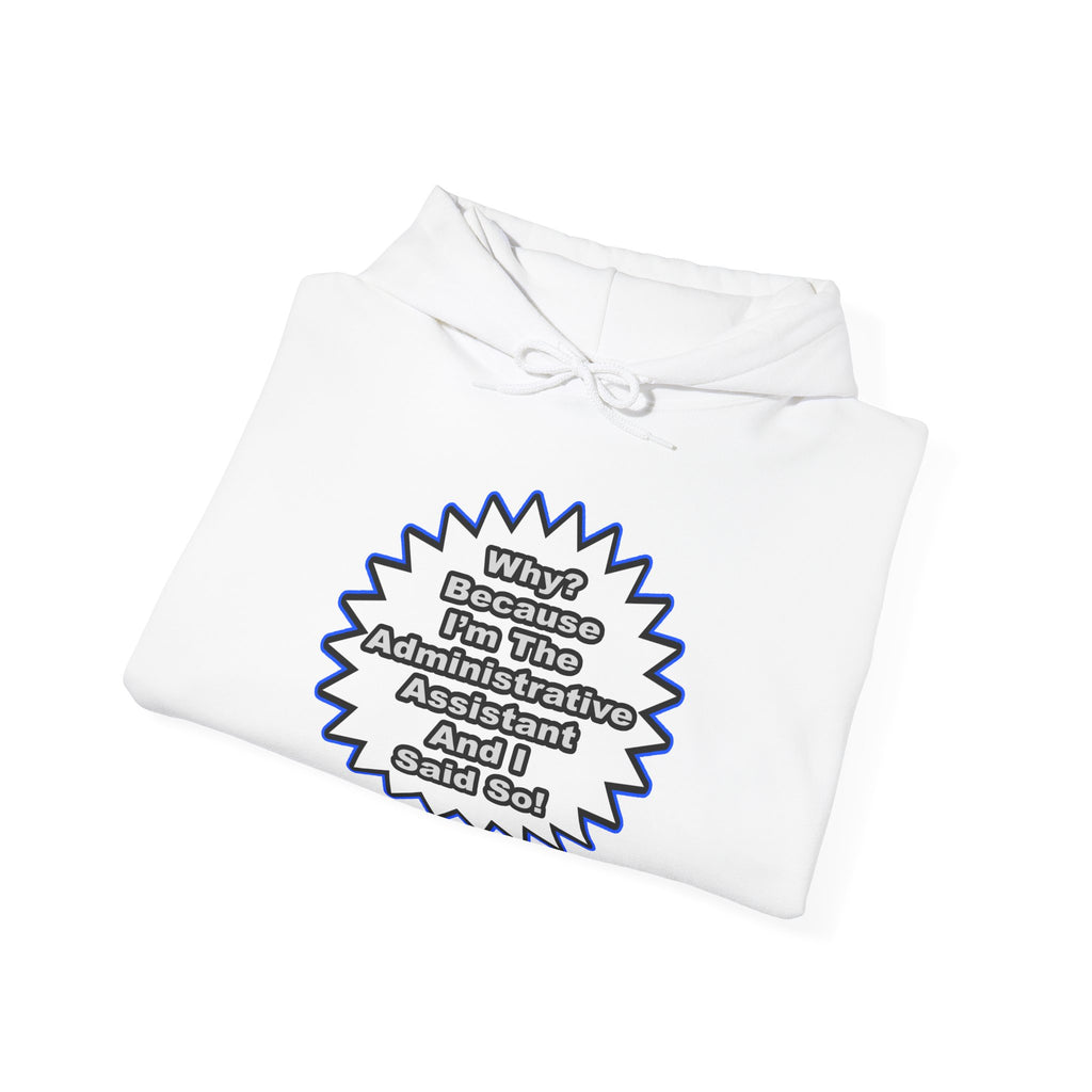 Administrative Assistant...Because I Said So - Unisex Heavy Blend™ Hooded Sweatshirt
