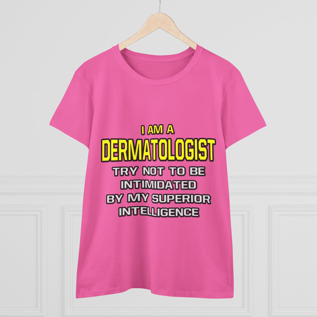 Dermatologist...Superior Intelligence - Women's Midweight Cotton Tee
