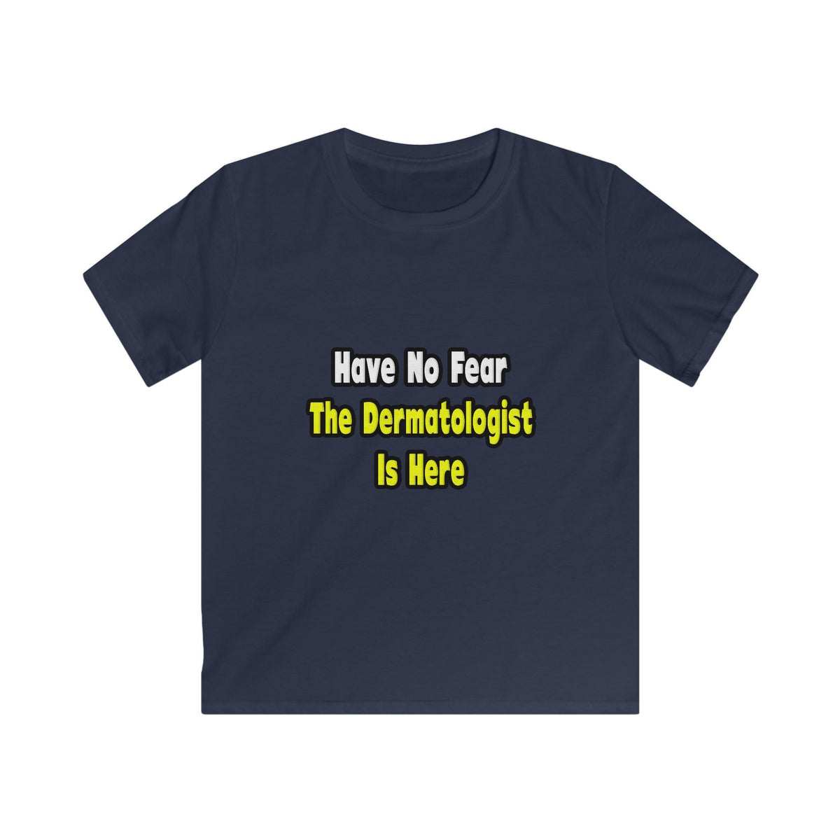 No Fear, The Dermatologist Is Here - Kids Softstyle Tee