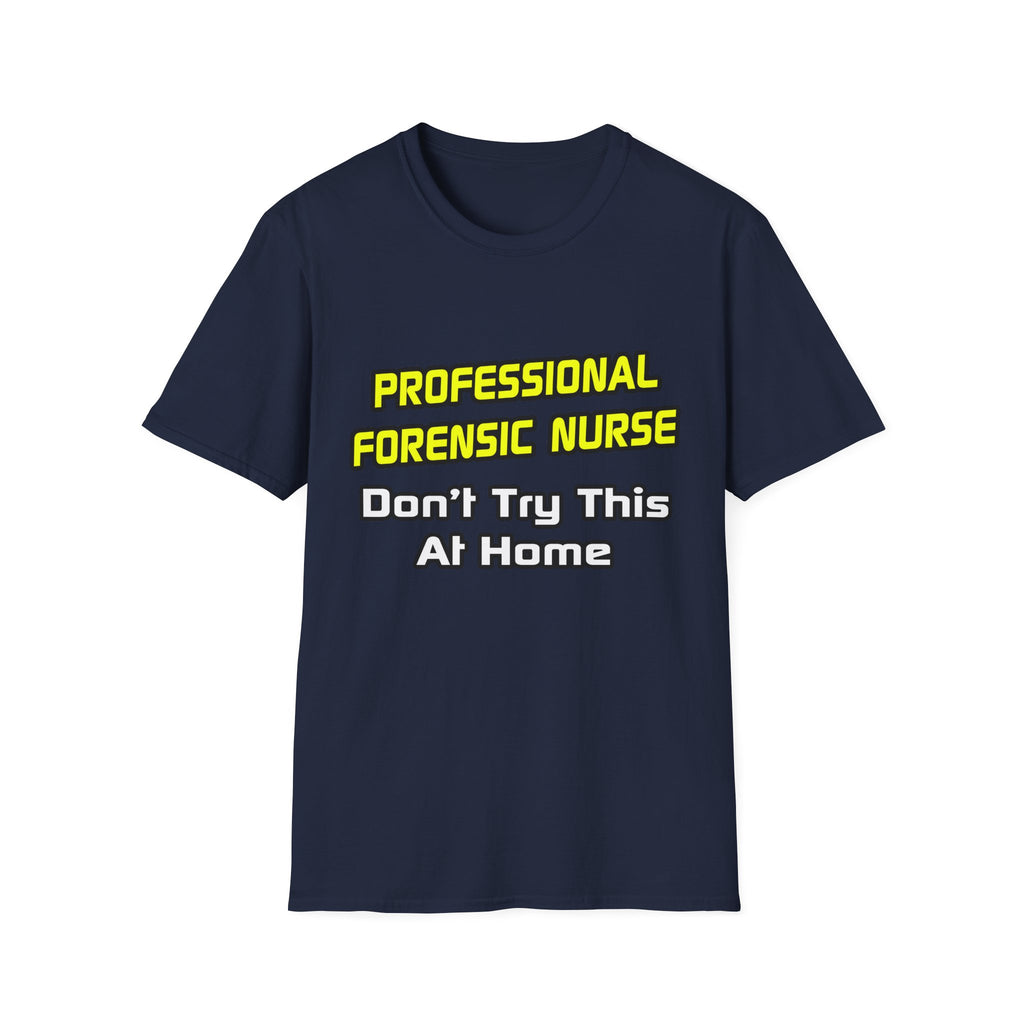 Professional Forensic Nurse .. Joke - Unisex Softstyle T-Shirt