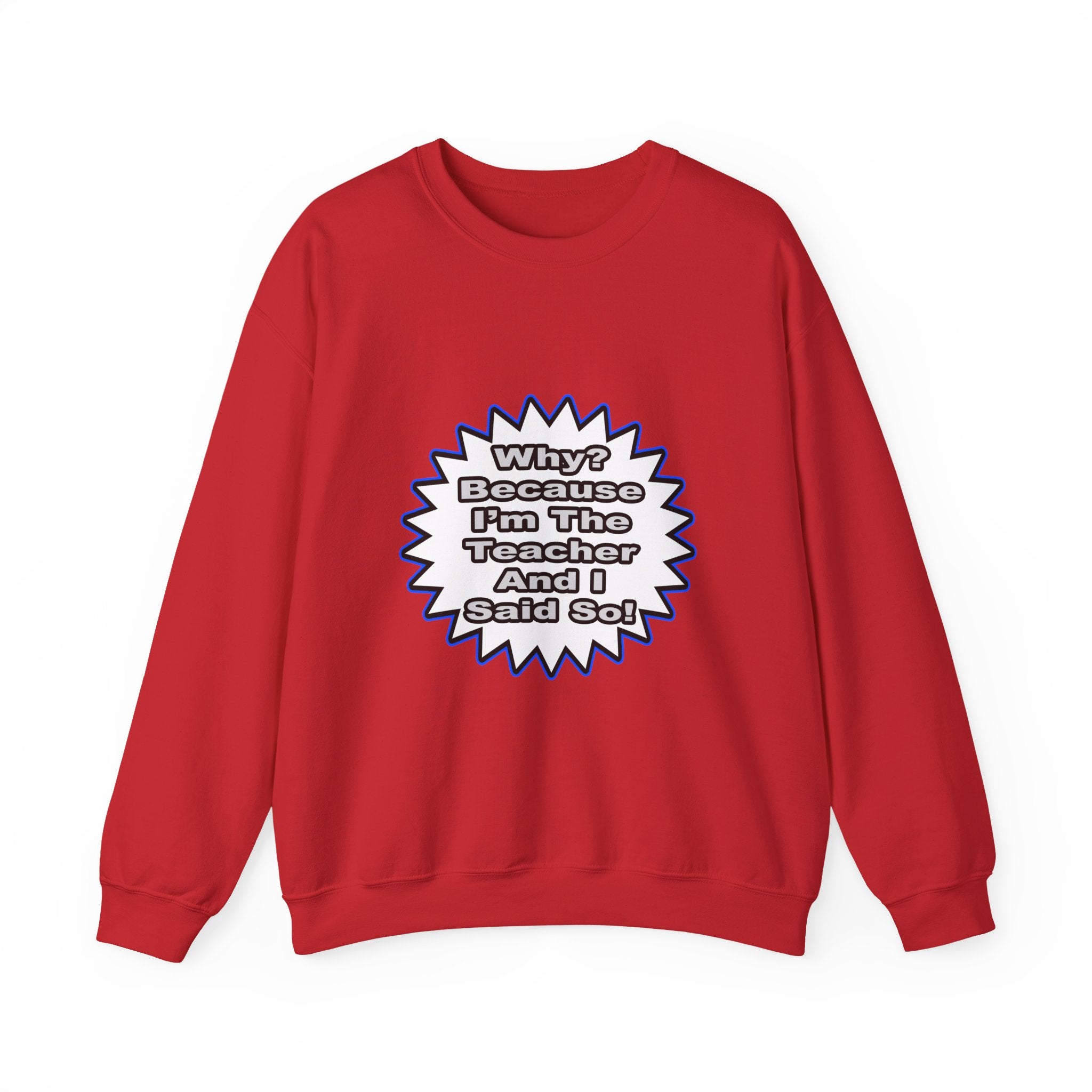 Teacher...Because I Said So - Unisex Heavy Blend™ Crewneck Sweatshirt