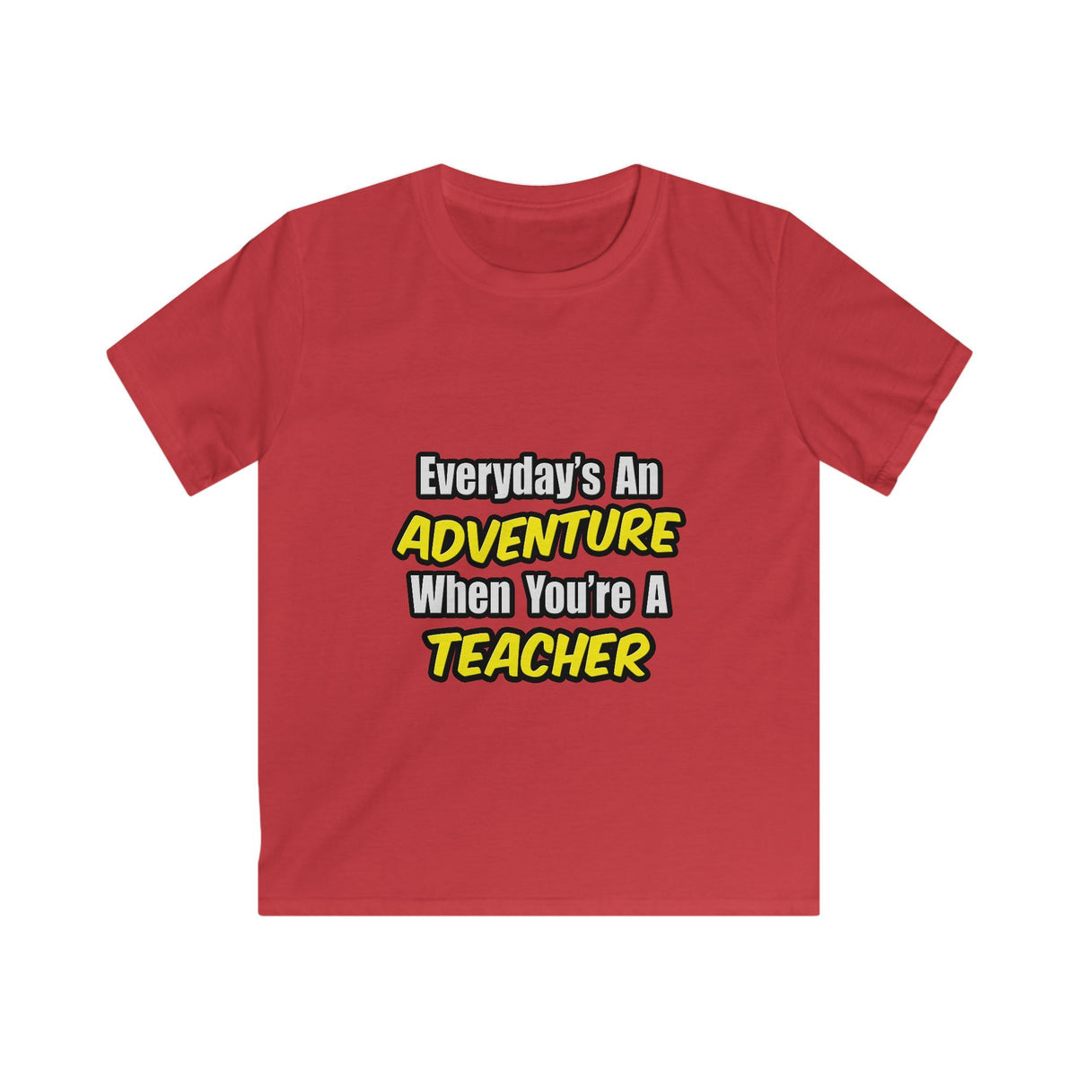 Everyday's An Adventure...Teacher - Kids Softstyle Tee