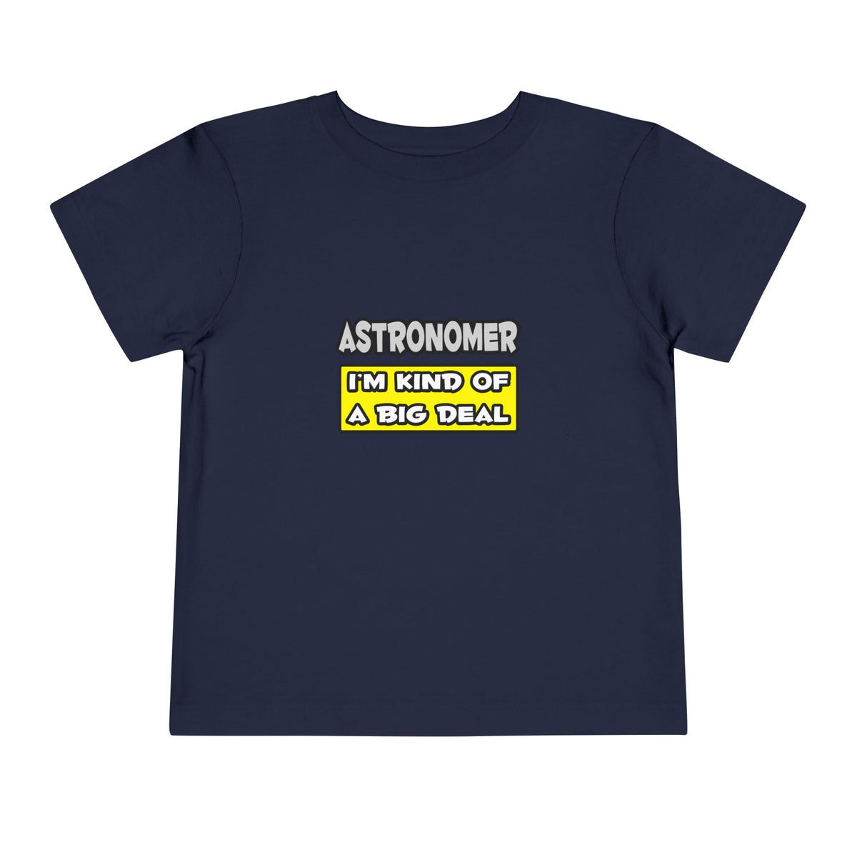 Astronomer .. I'm Kind of a Big Deal - Toddler Short Sleeve Tee