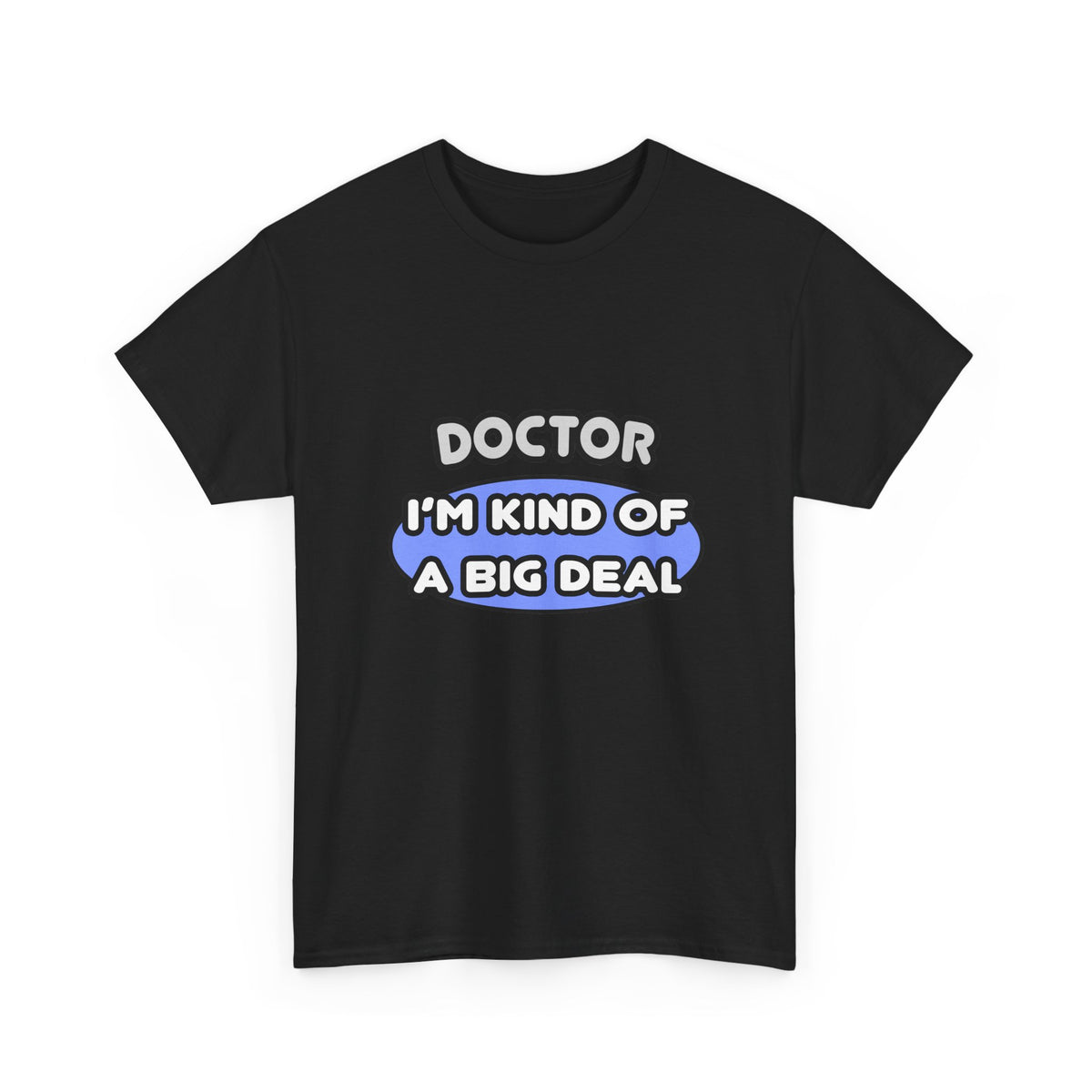 Doctor...Kind of a Big Deal - Unisex Heavy Cotton Tee
