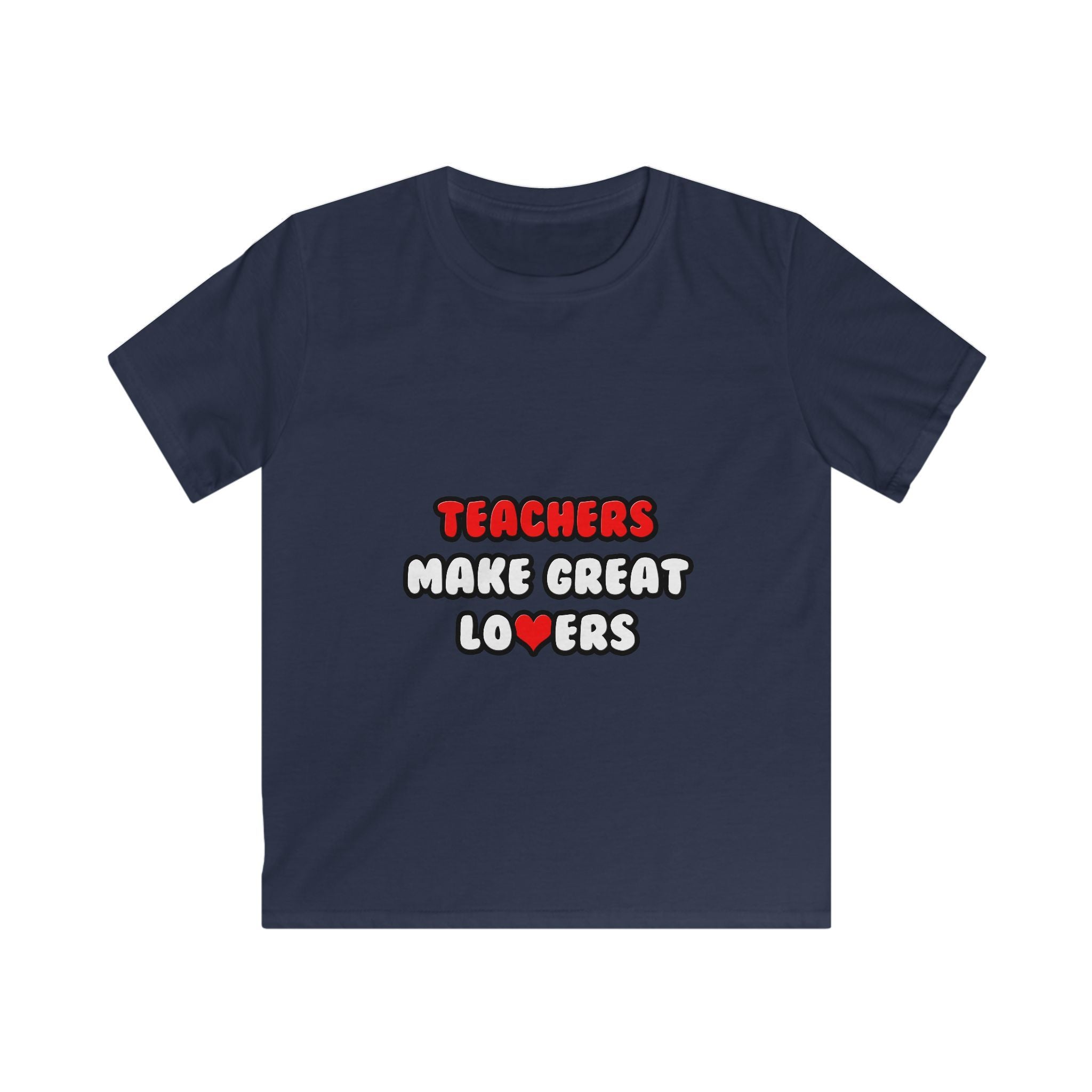 Teachers Make Great Lovers - Kids Softstyle Tee