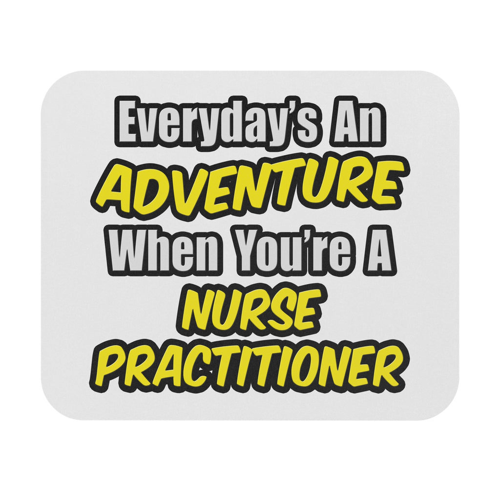 Everyday's An Adventure...Nurse Practitioner - Mouse Pad (Rectangle)
