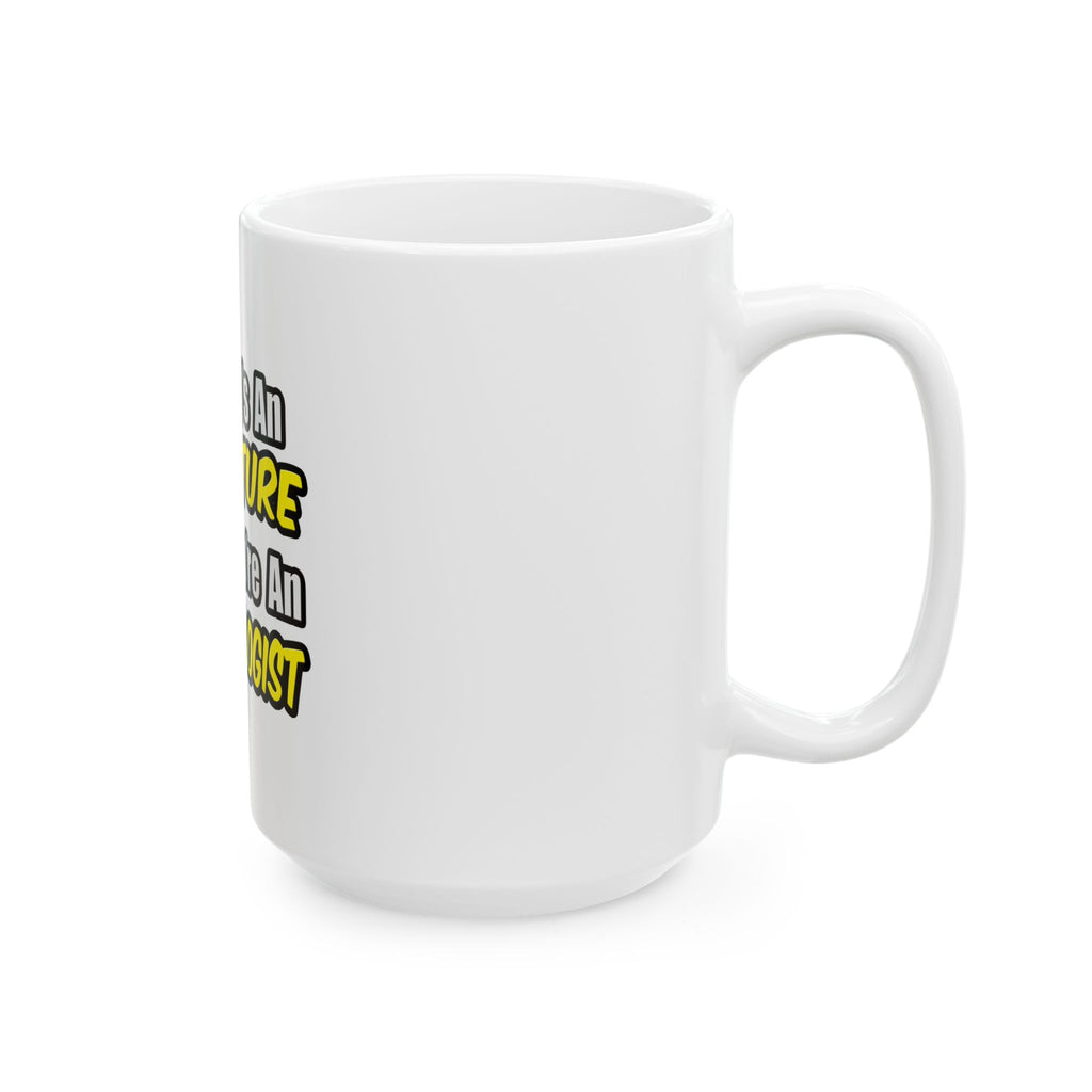 Everyday's An Adventure .. Entomologist - Ceramic Mug, (11oz, 15oz)