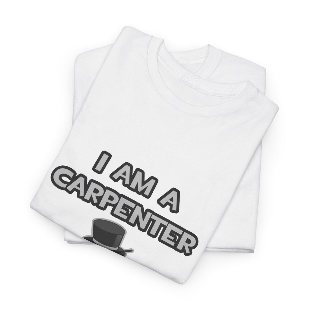 I Am A Carpenter ... Not A Magician - Unisex Heavy Cotton Tee