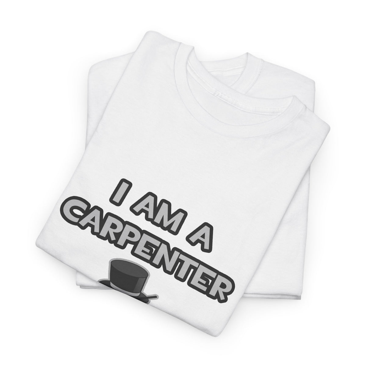 I Am A Carpenter ... Not A Magician - Unisex Heavy Cotton Tee