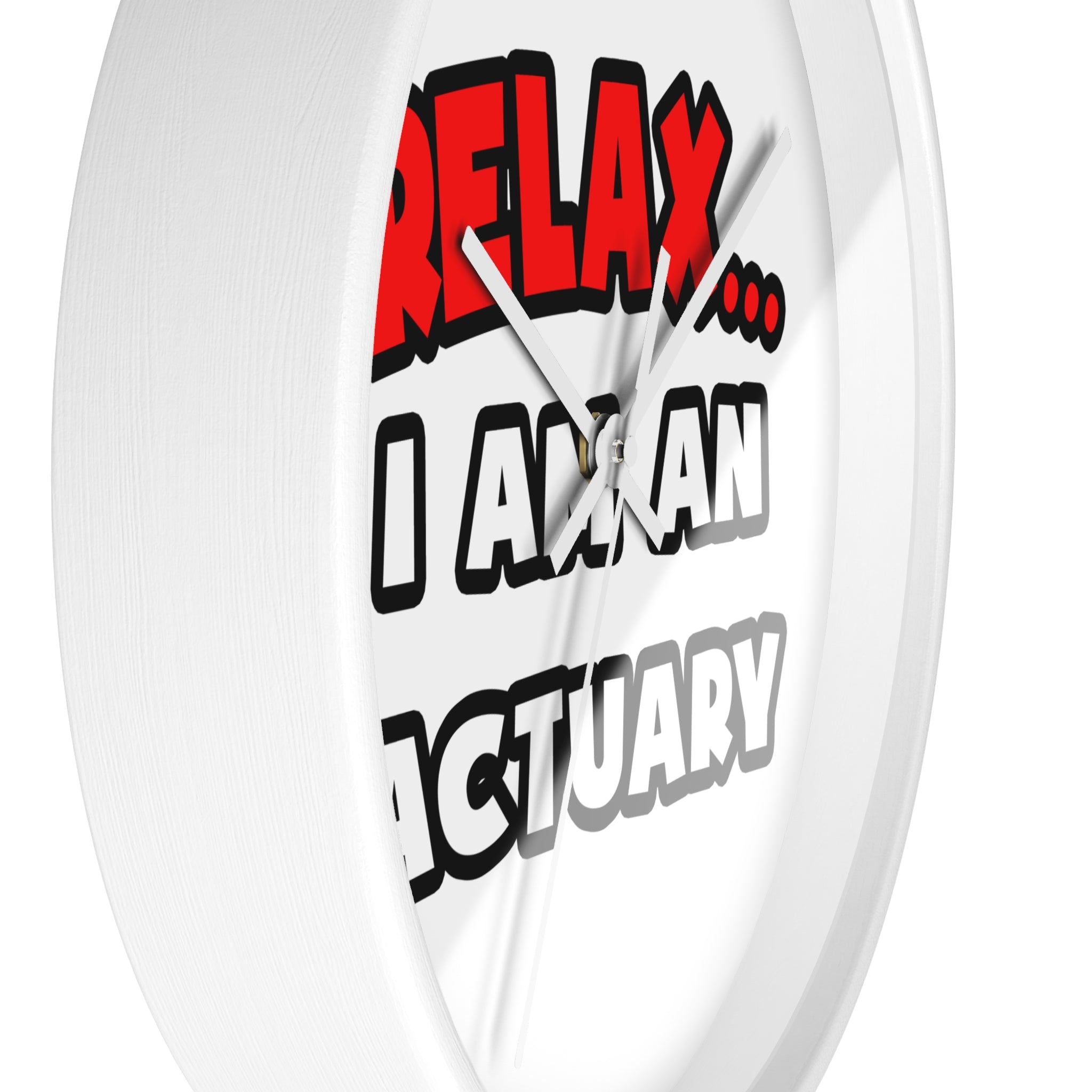 Relax ... I Am An Actuary - Wall Clock