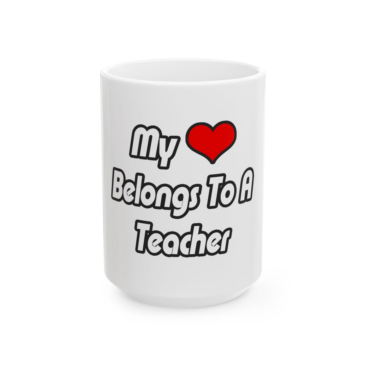 My Heart Belongs To A Teacher - Ceramic Mug, (11oz, 15oz)
