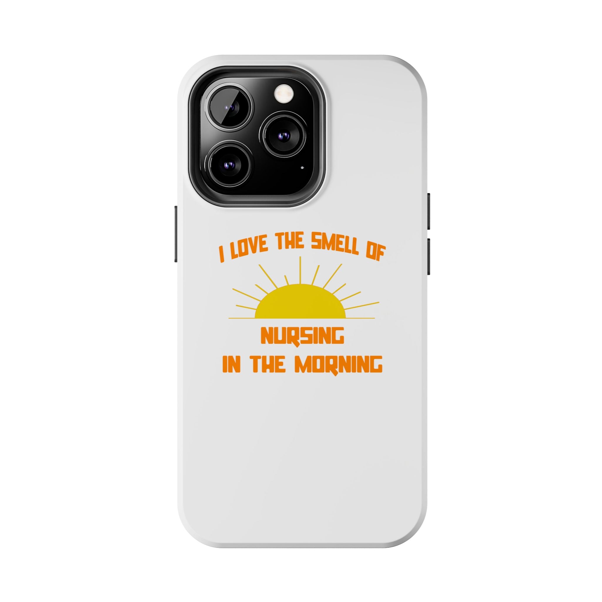 Smell of Nursing in the Morning - Tough Phone Cases