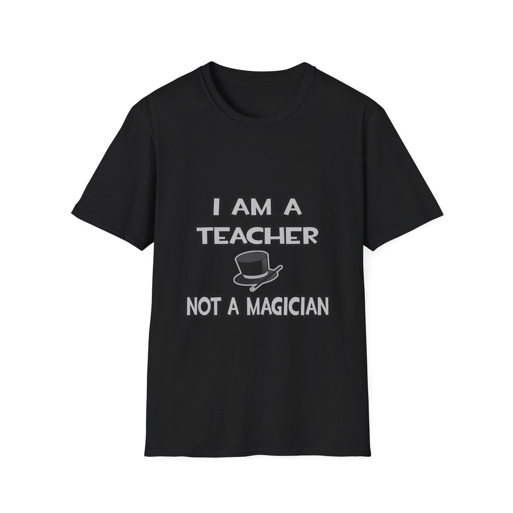 I Am A Teacher ... Not A Magician - Unisex Softstyle T-Shirt
