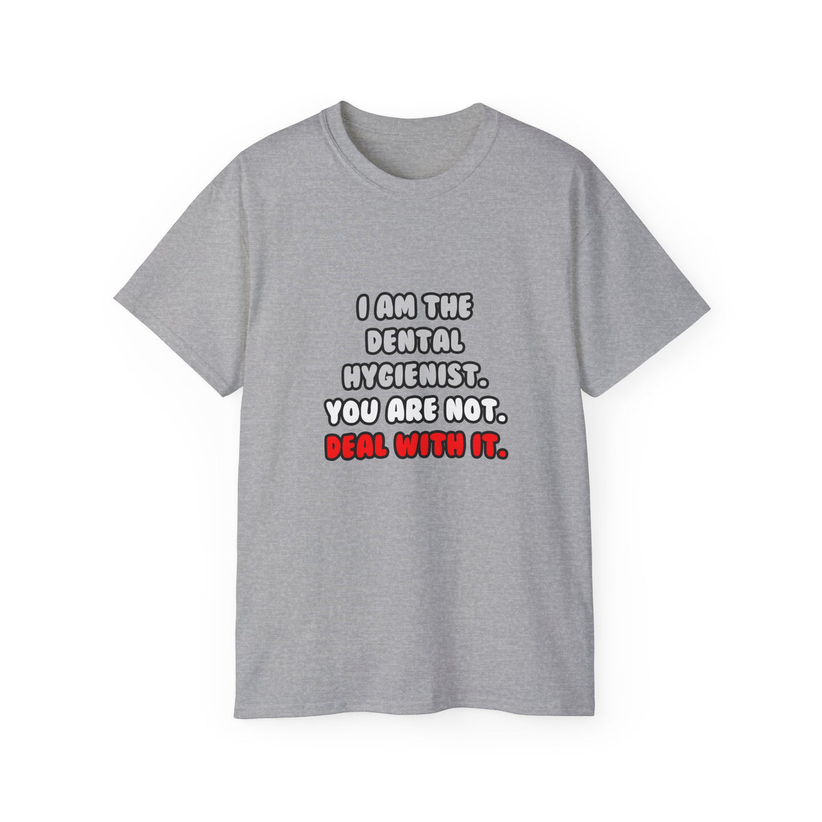 Deal With It ... Funny Dental Hygienist - Unisex Ultra Cotton Tee