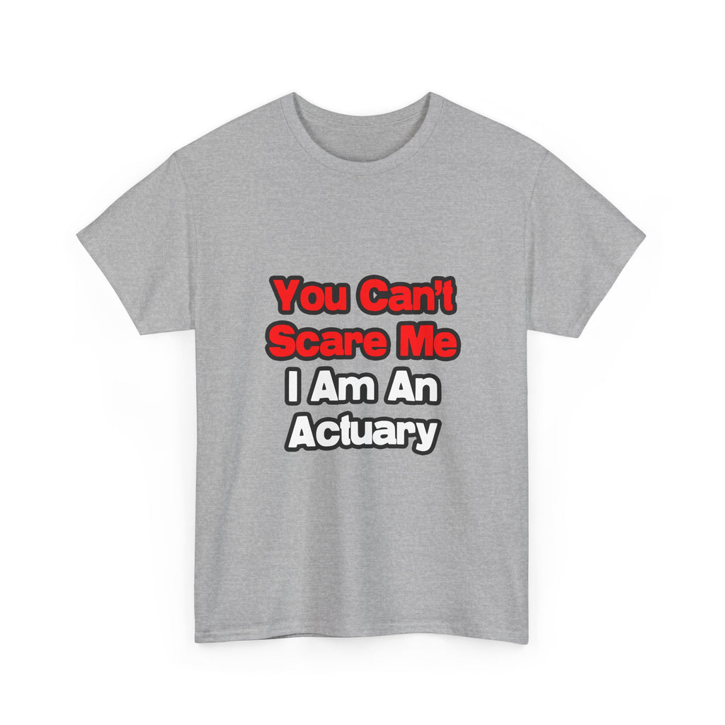You Can't Scare Me...Actuary - Unisex Heavy Cotton Tee