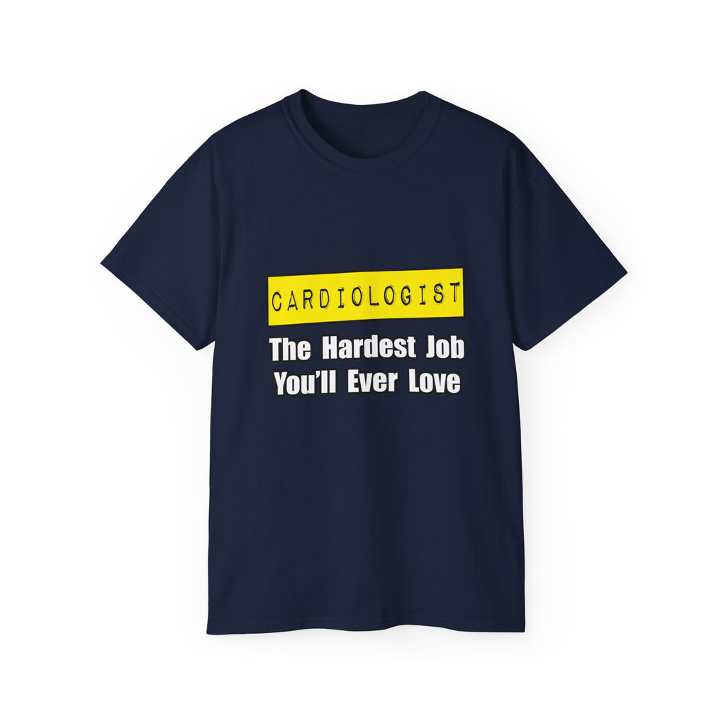Cardiologist...Hardest Job You'll Ever Love - Unisex Ultra Cotton Tee