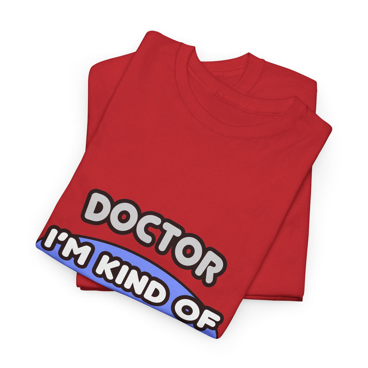 Doctor...Kind of a Big Deal - Unisex Heavy Cotton Tee