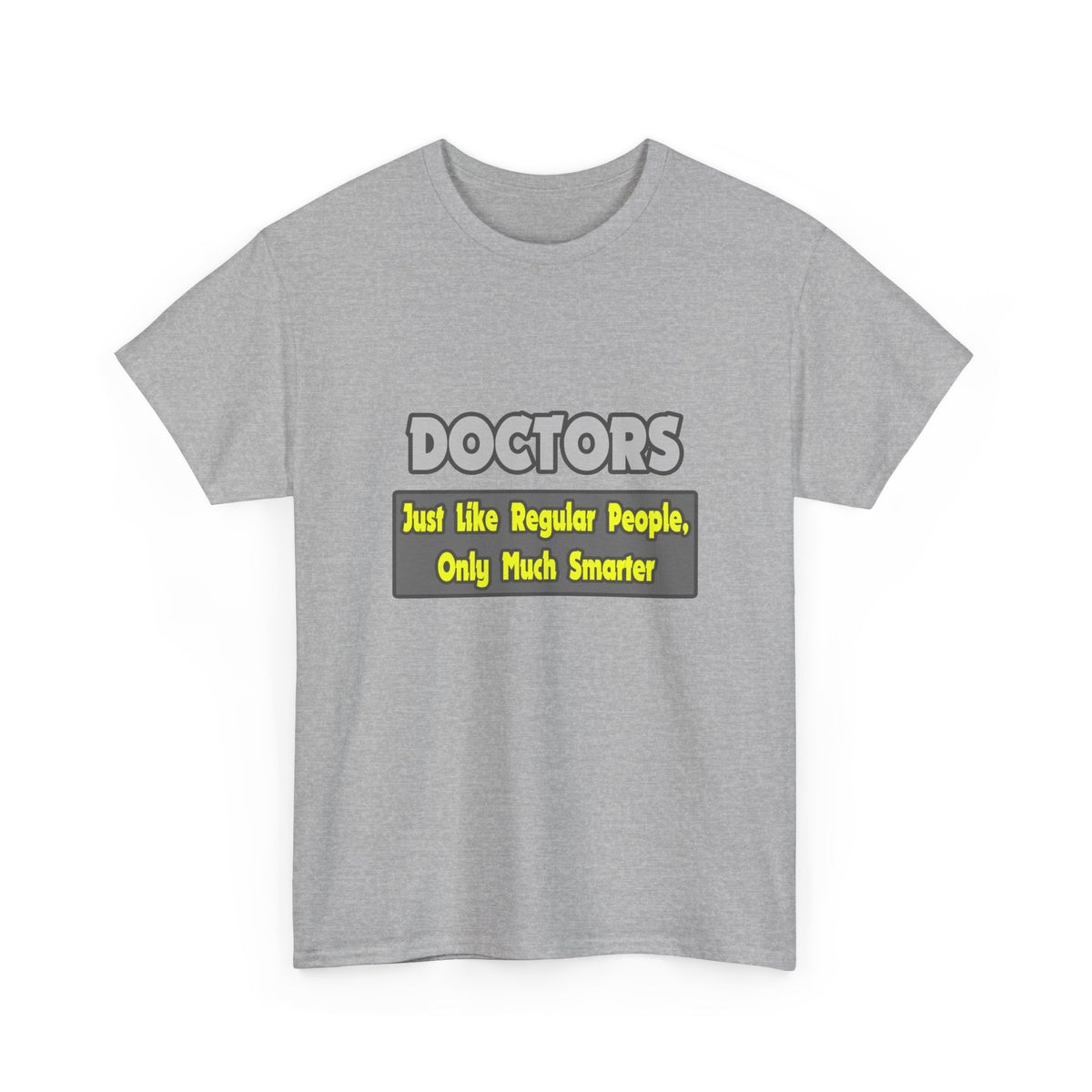 Doctors...Smarter - Unisex Heavy Cotton Tee
