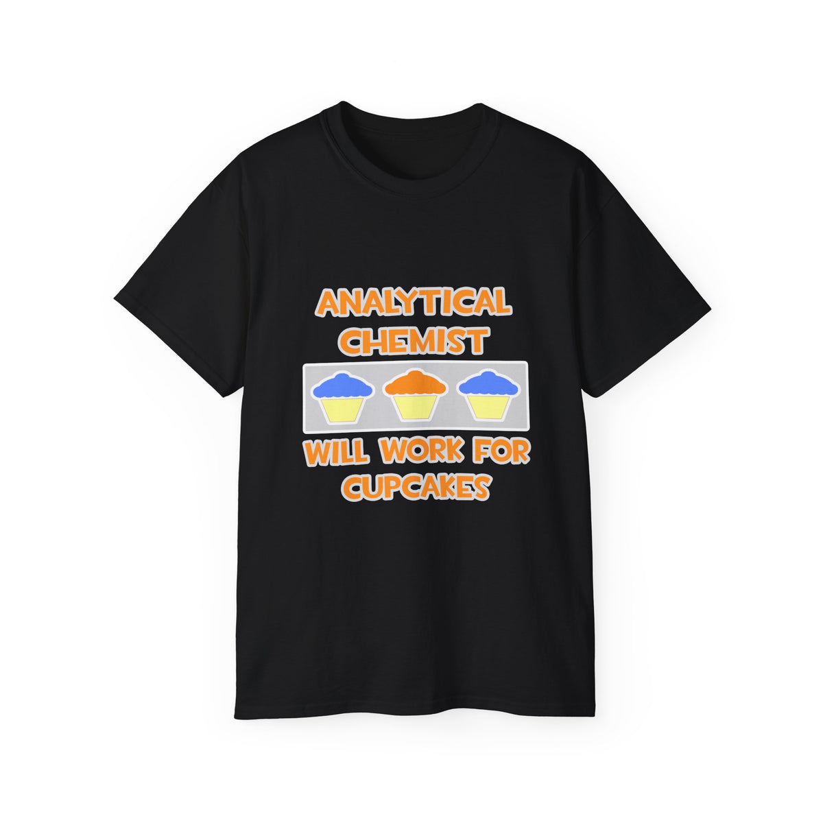 Analytical Chemist ... Will Work For Cupcakes - Unisex Ultra Cotton Tee