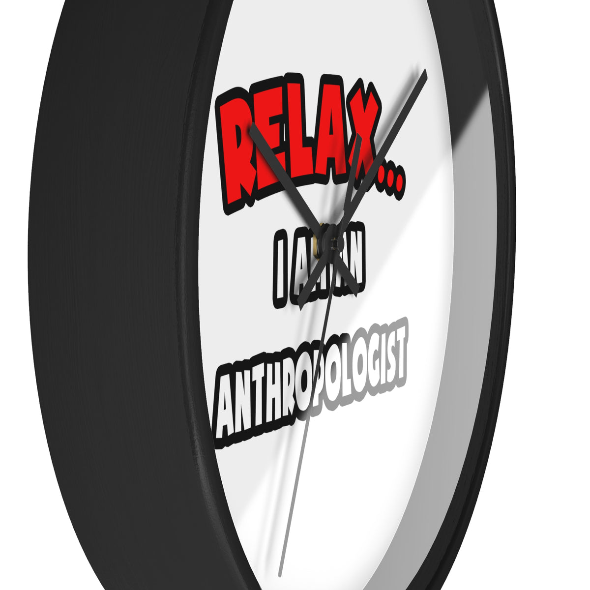 Relax ... I Am An Anthropologist - Wall Clock