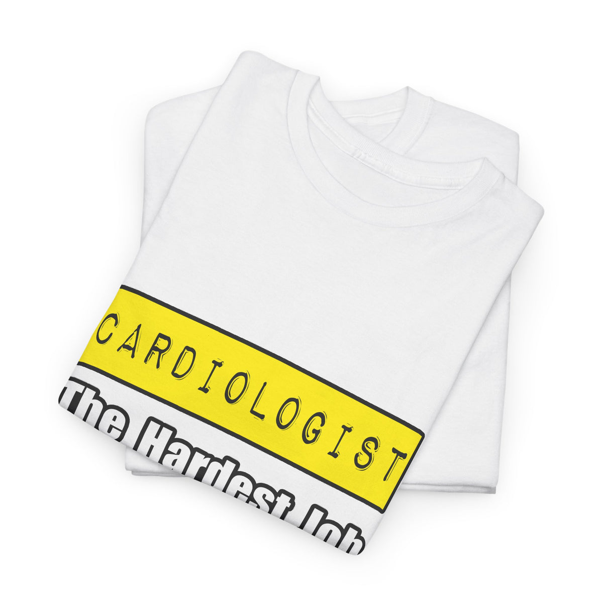 Cardiologist...Hardest Job You'll Ever Love - Unisex Heavy Cotton Tee