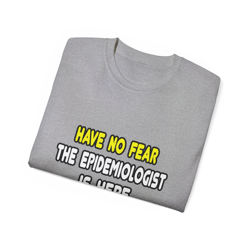 Have No Fear, The Epidemiologist Is Here - Unisex Ultra Cotton Tee