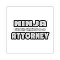 Ninja Cleverly Disguised As An Attorney - Square Stickers