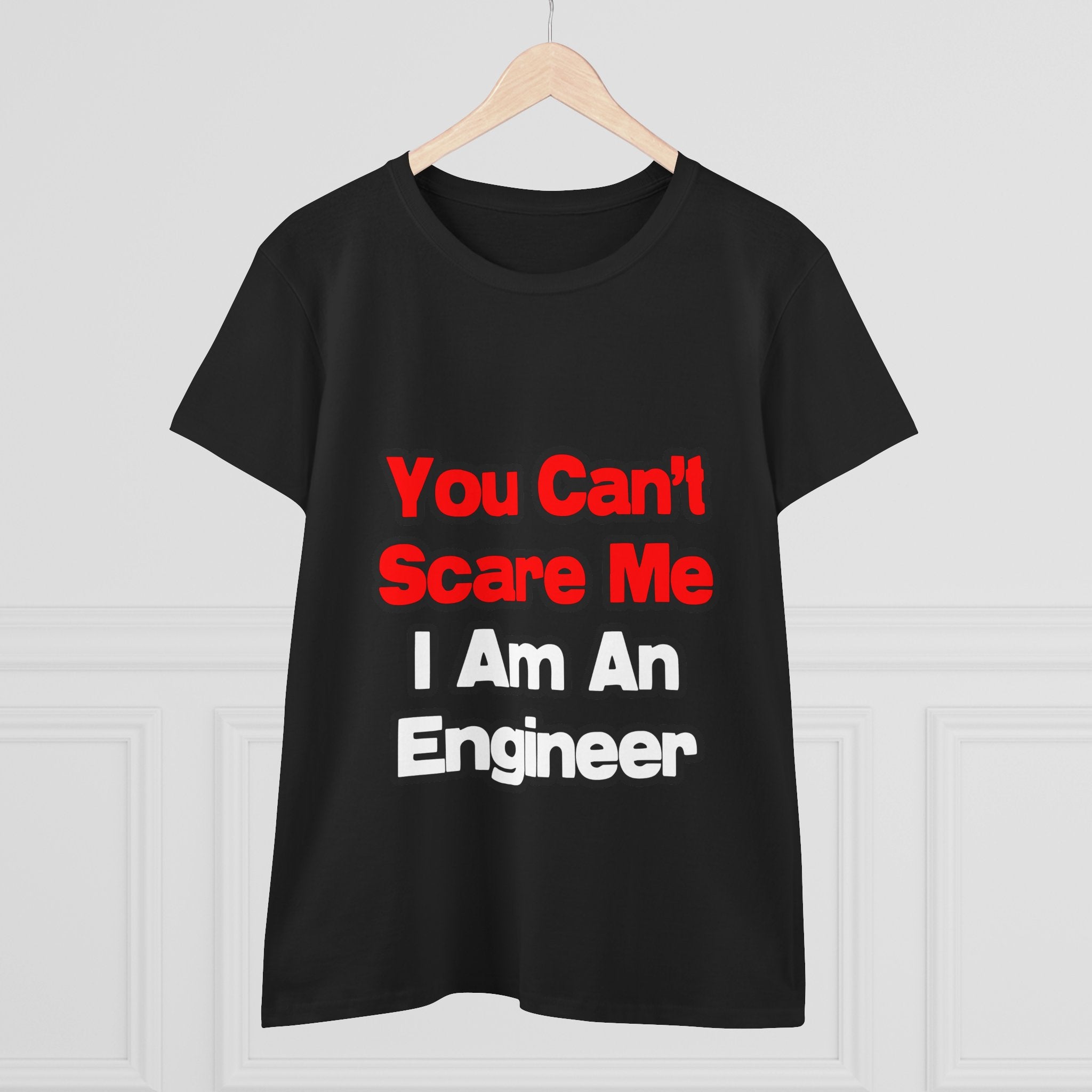 You Can't Scare Me...Engineer - Women's Midweight Cotton Tee