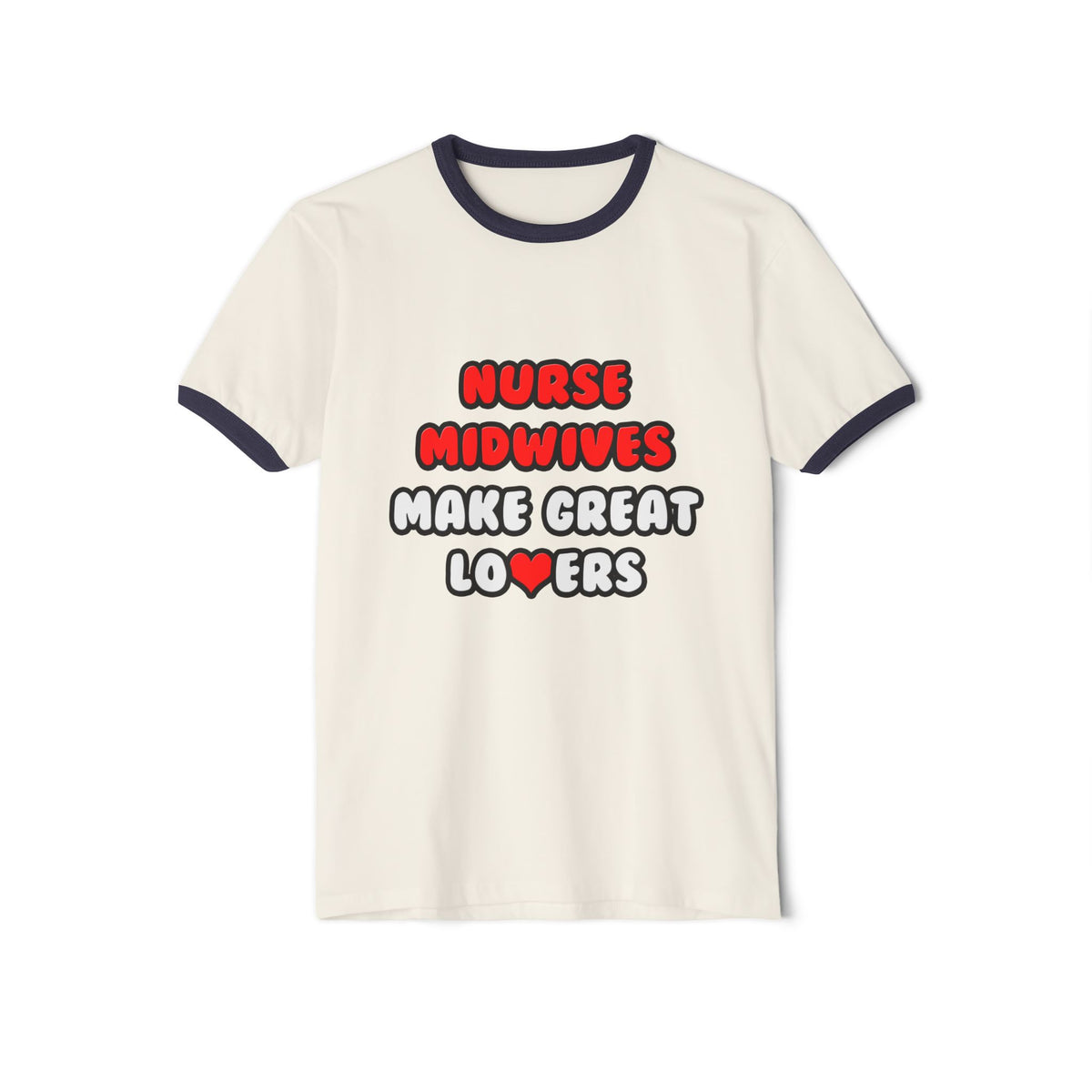 Nurse Midwives Make Great Lovers - Unisex Cotton Ringer T-Shirt
