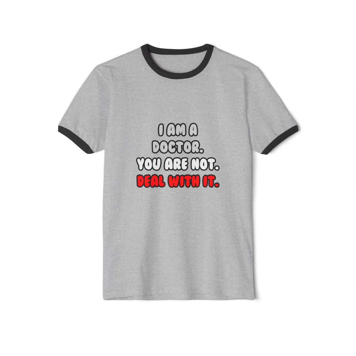 Deal With It ... Funny Doctor - Unisex Cotton Ringer T-Shirt
