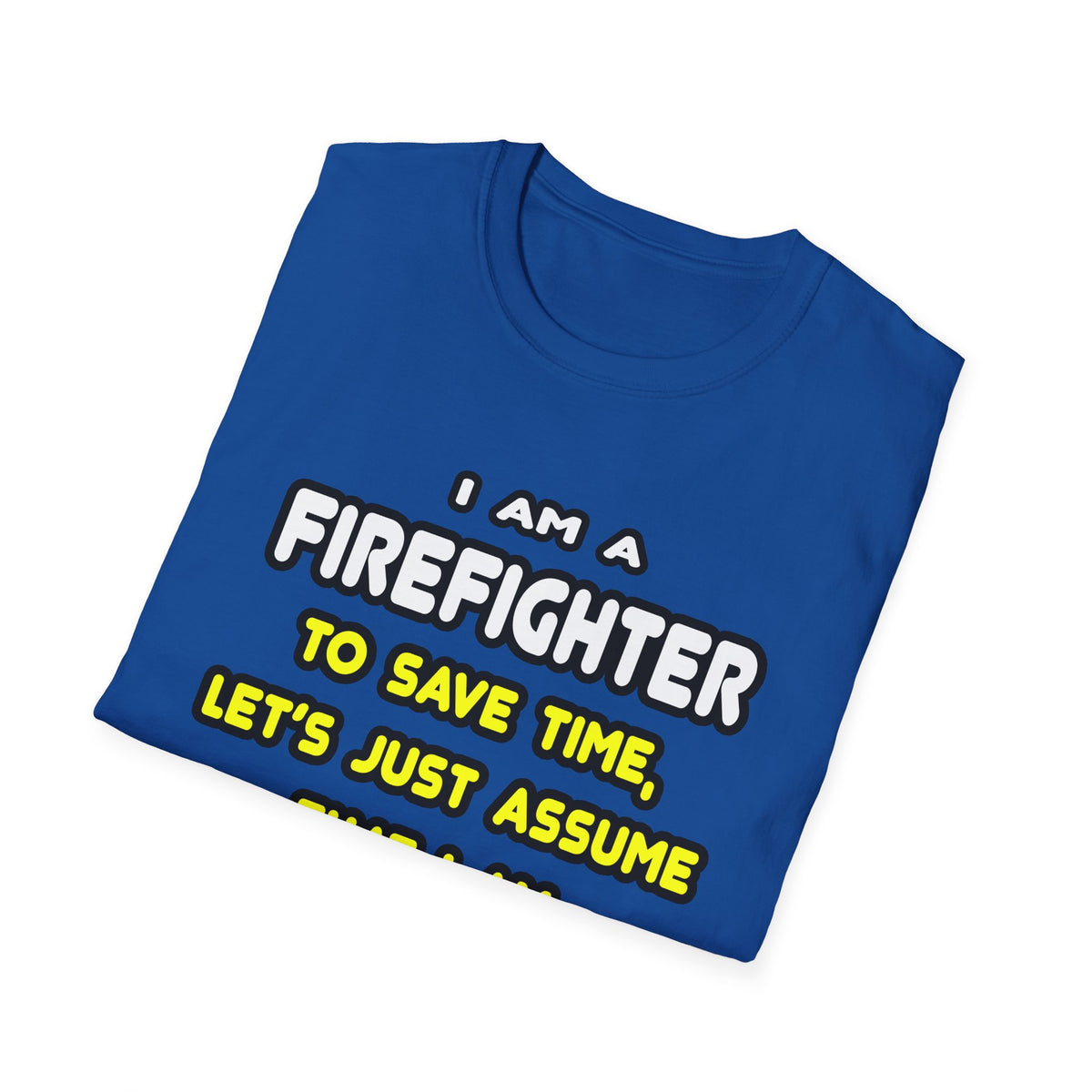 Funny Firefighter T Shirts and Gifts - Unisex Softstyle T-Shirt