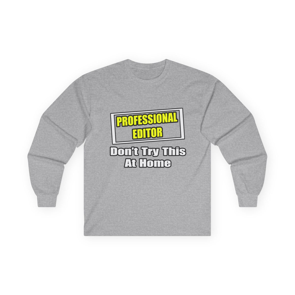 Professional Editor...Don't Try This At Home - Unisex Ultra Cotton Long Sleeve Tee