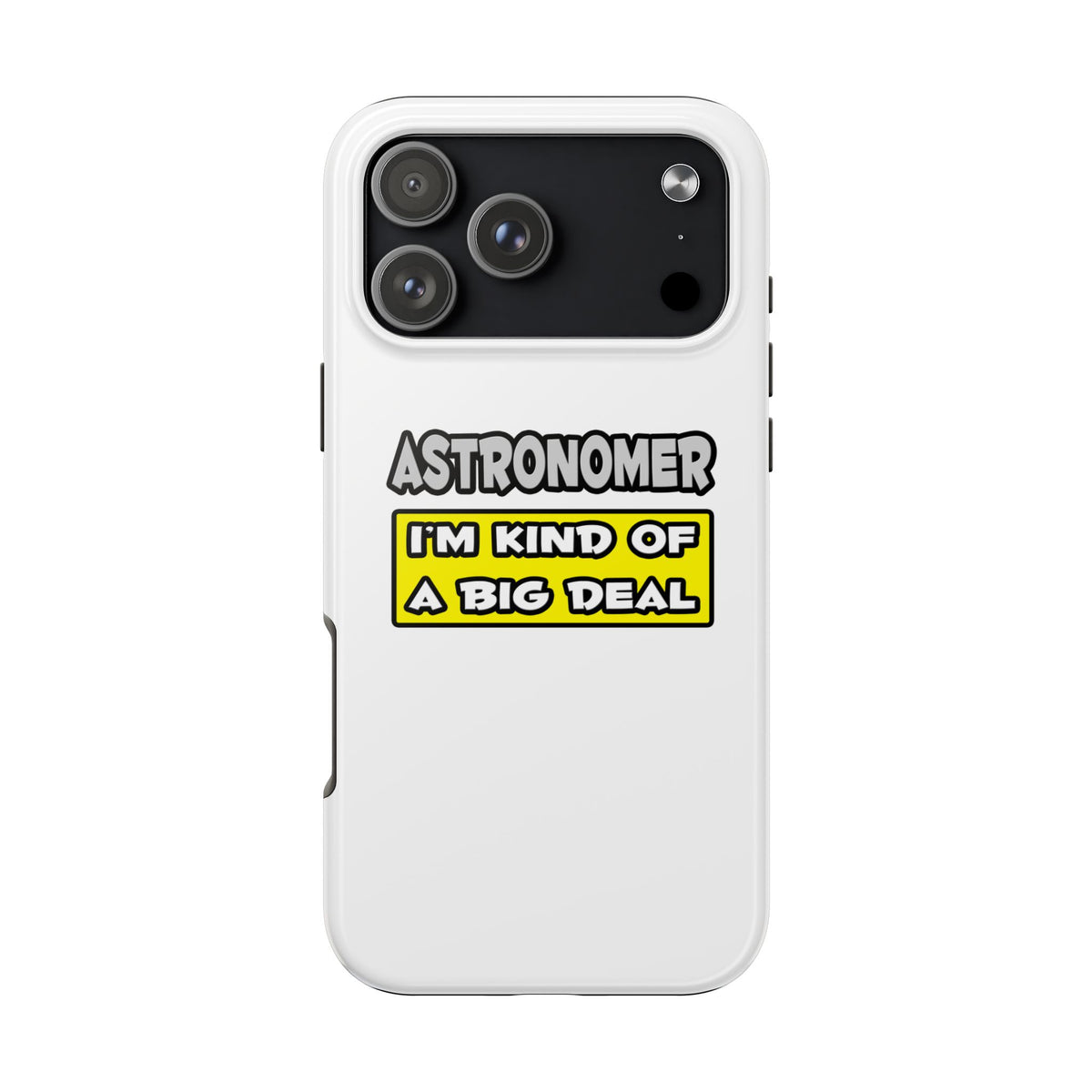 Astronomer .. I'm Kind of a Big Deal - Tough Phone Cases