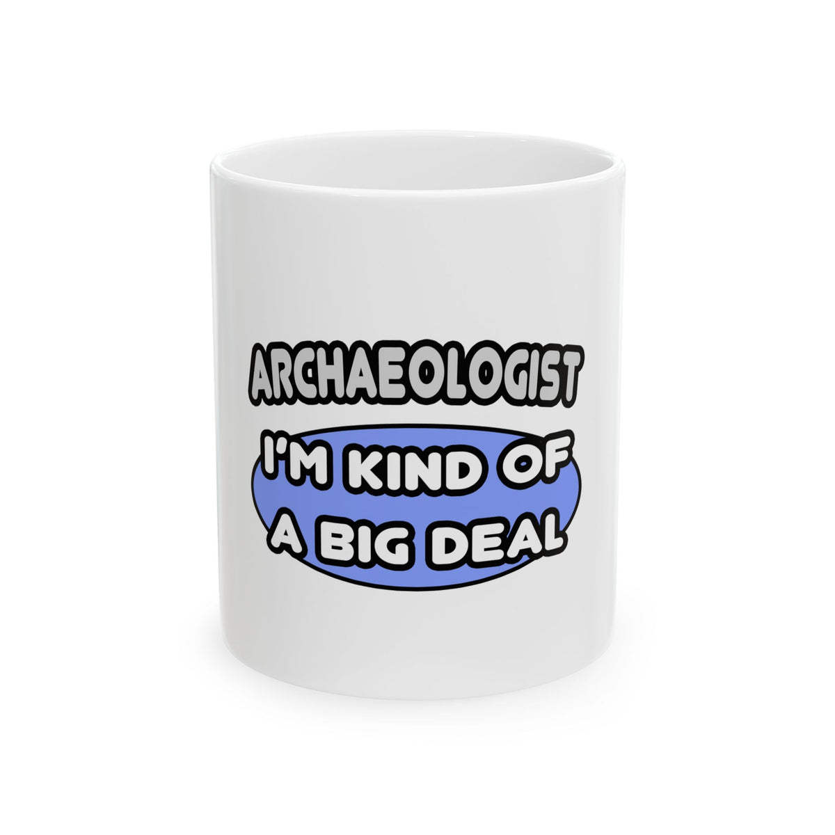 Archaeologist...Kind of a Big Deal - Ceramic Mug, (11oz, 15oz)