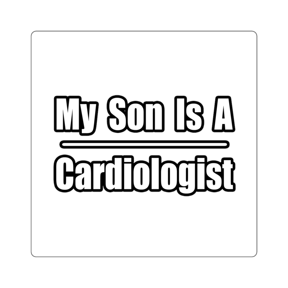 My Son Is A Cardiologist - Square Stickers