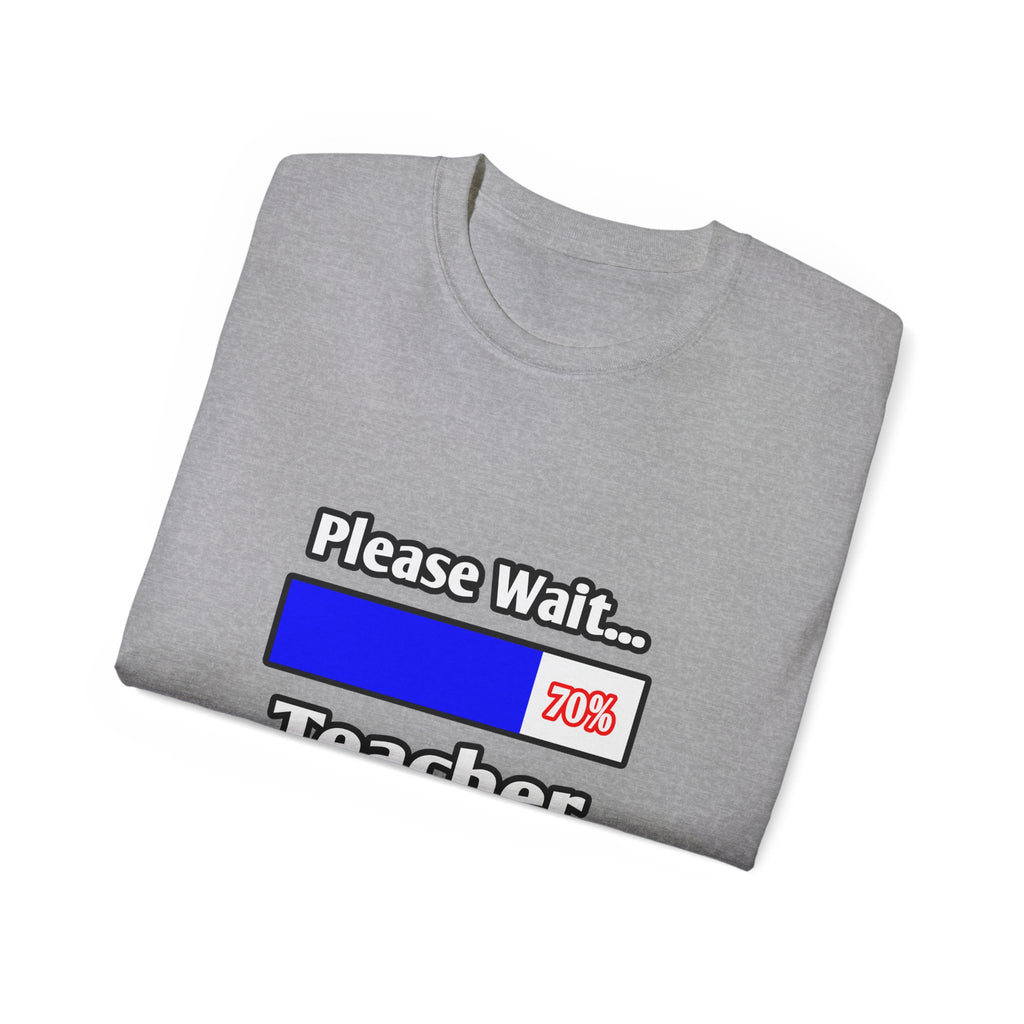 Please Wait...Teacher Loading - Unisex Ultra Cotton Tee