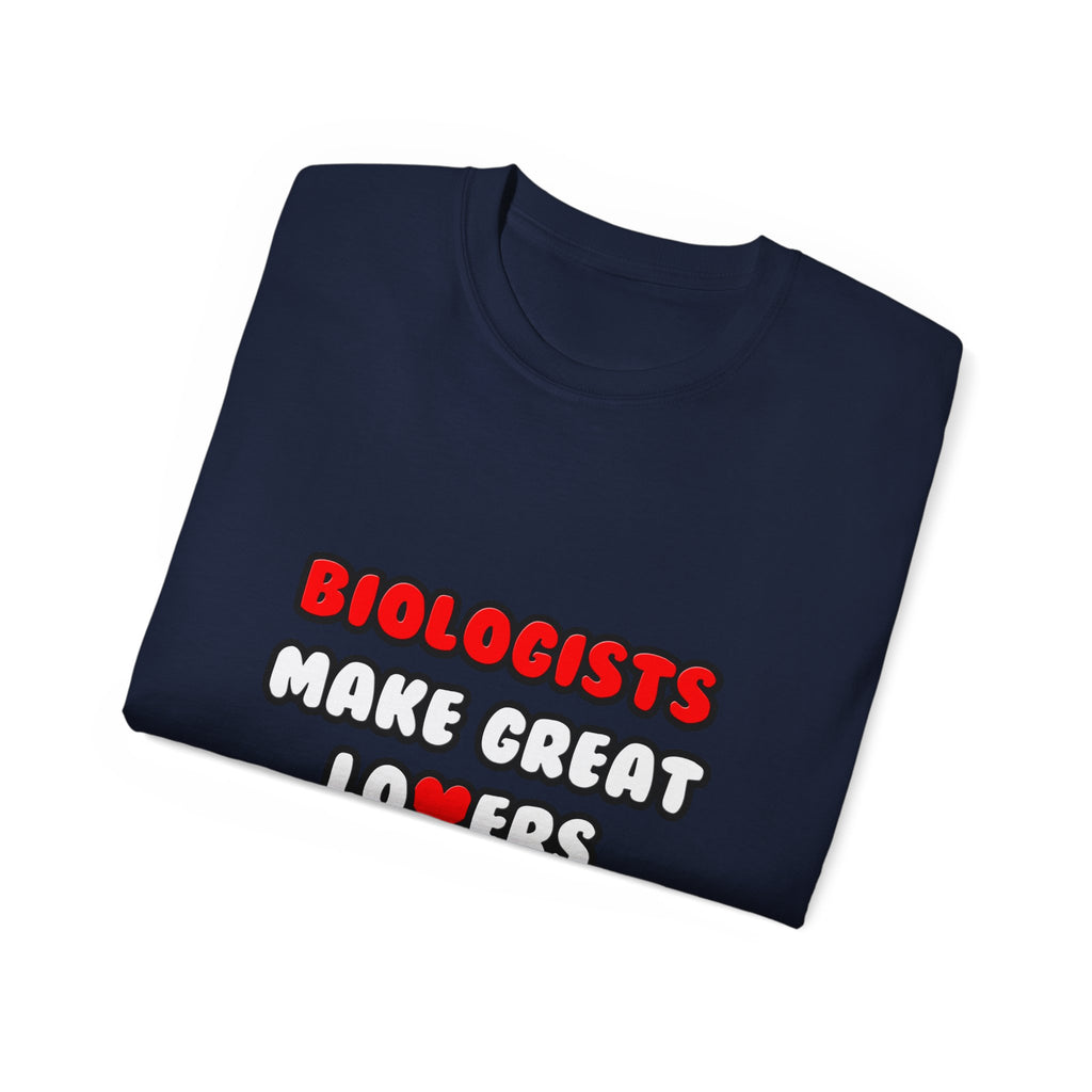 Biologists Make Great Lovers - Unisex Ultra Cotton Tee