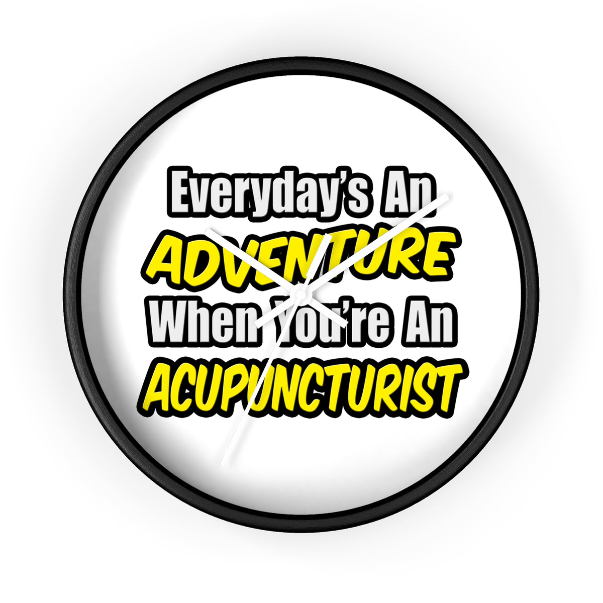 Everyday's An Adventure .. Acupuncturist - Wall Clock