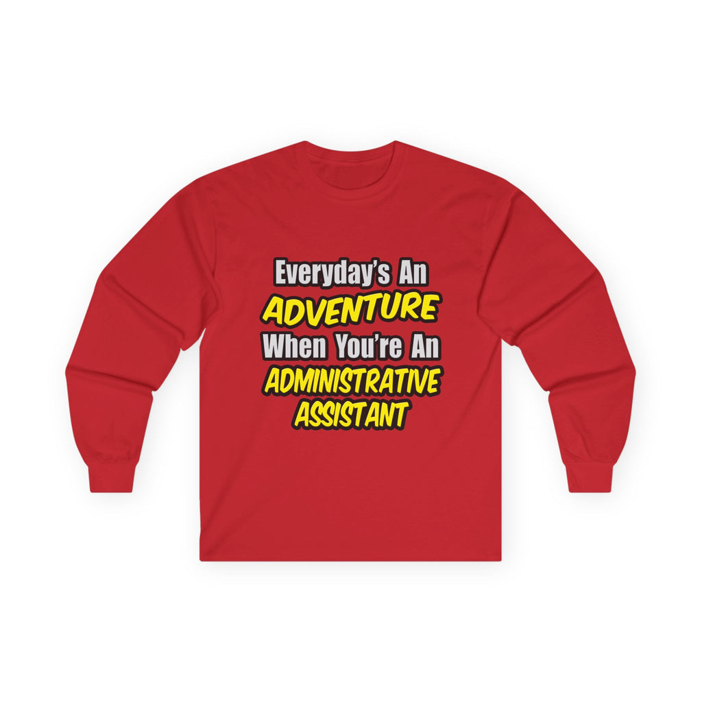 Everyday's An Adventure...Administrative Assistant - Unisex Ultra Cotton Long Sleeve Tee