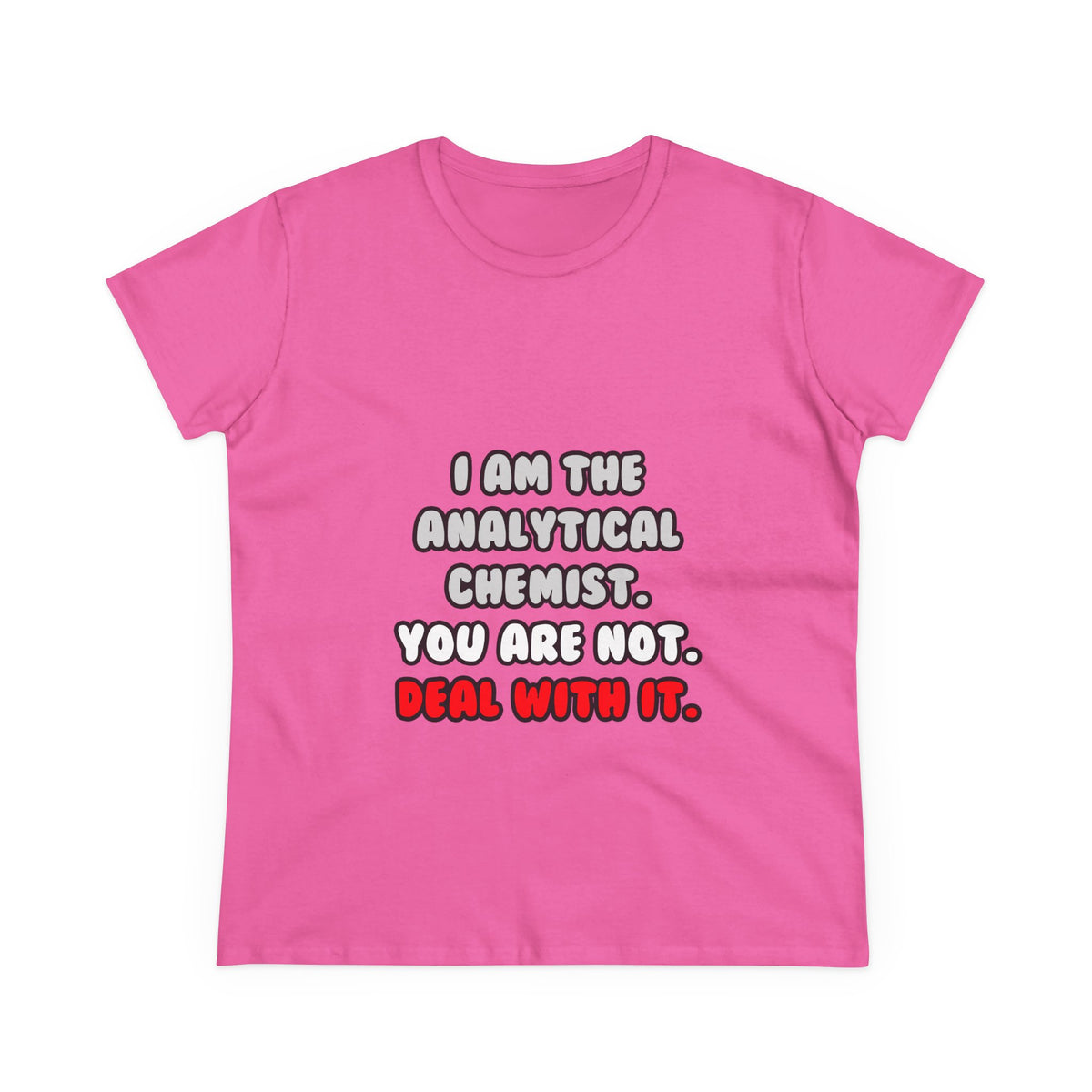 Deal With It ... Funny Analytical Chemist - Women's Midweight Cotton Tee