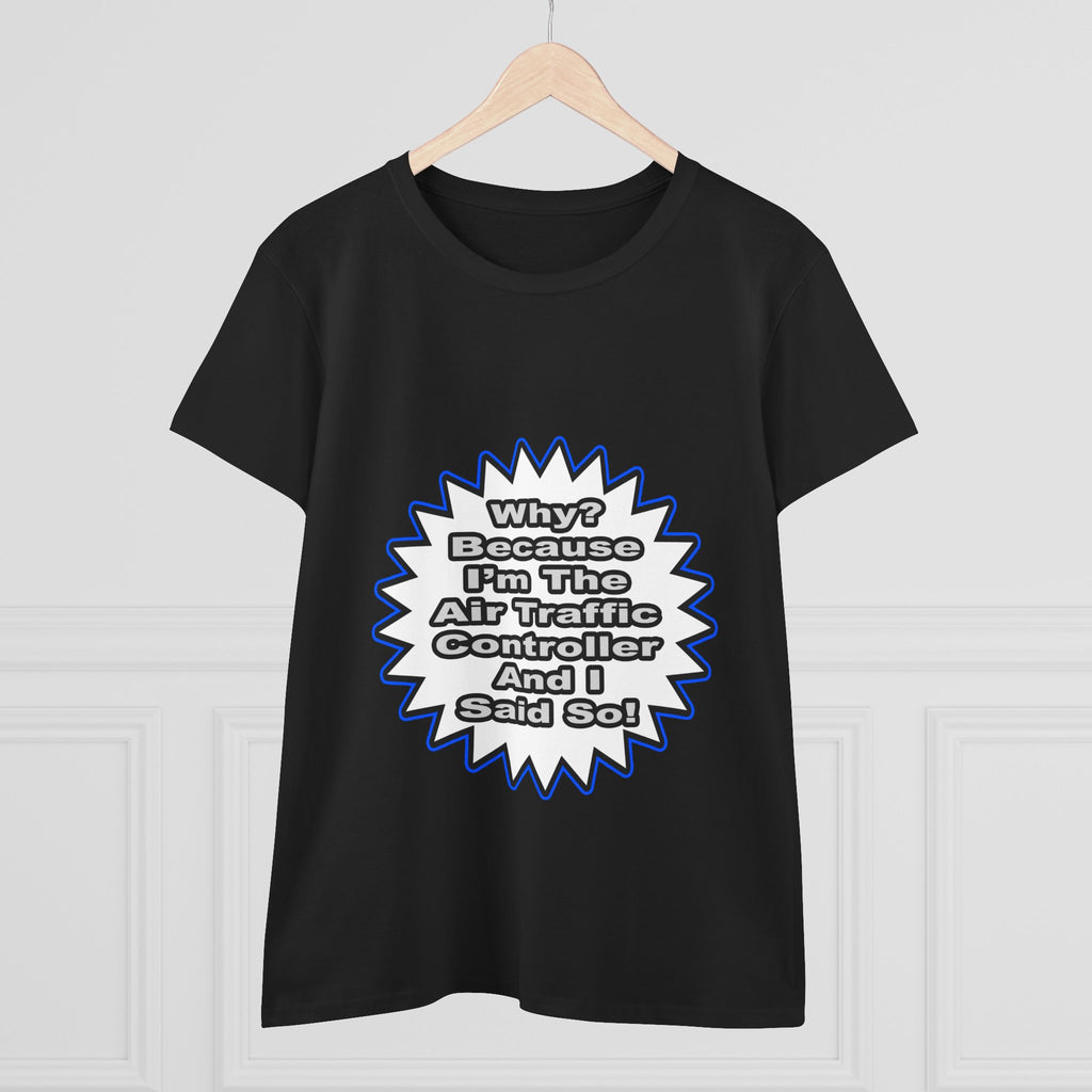 Air Traffic Controller...Because I Said So - Women's Midweight Cotton Tee