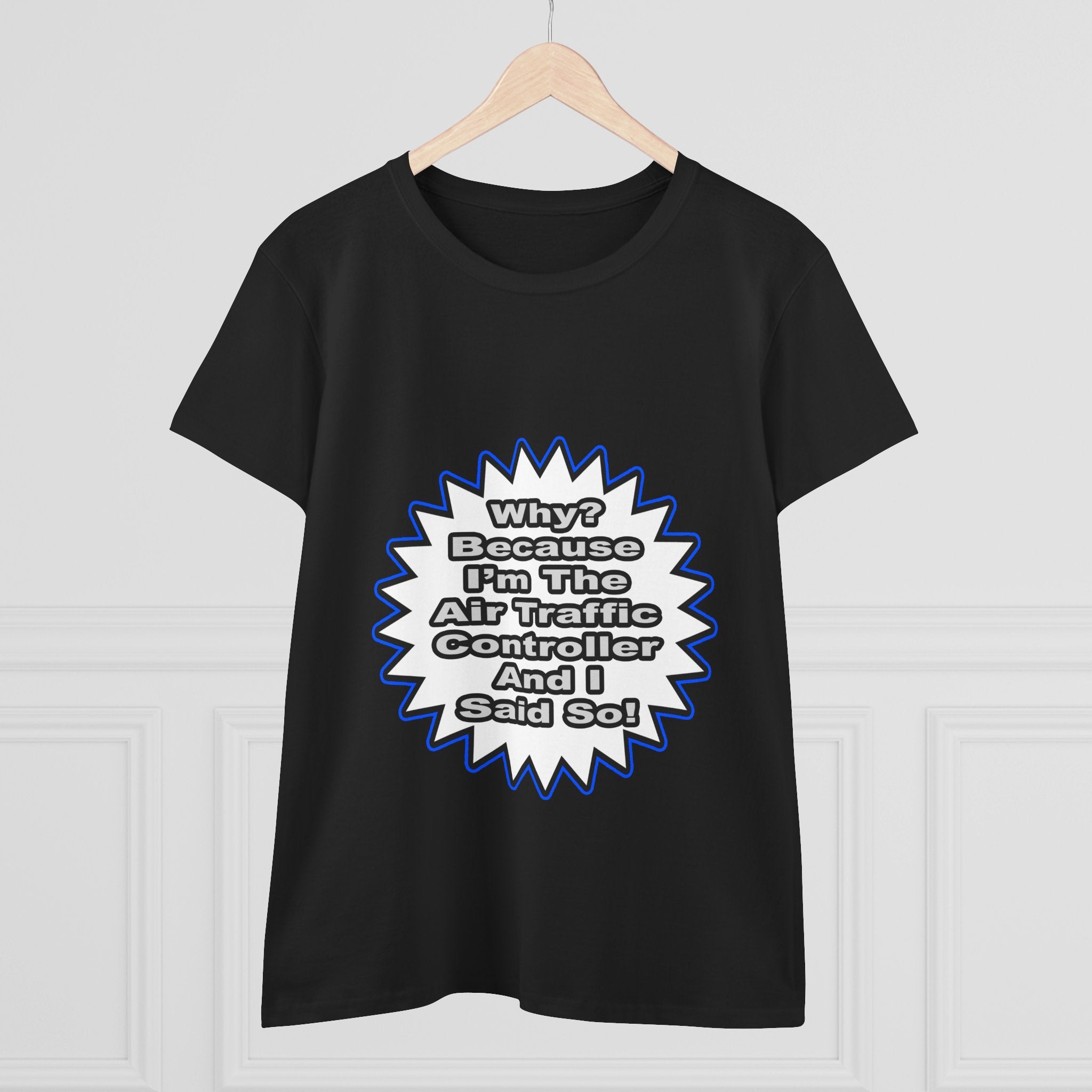 Air Traffic Controller...Because I Said So - Women's Midweight Cotton Tee